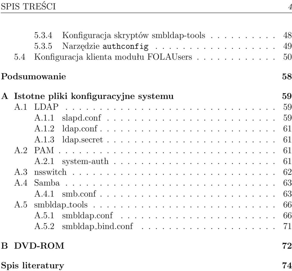 1.3 ldap.secret......................... 61 A.2 PAM................................ 61 A.2.1 system-auth........................ 61 A.3 nsswitch.............................. 62 A.4 Samba............................... 63 A.
