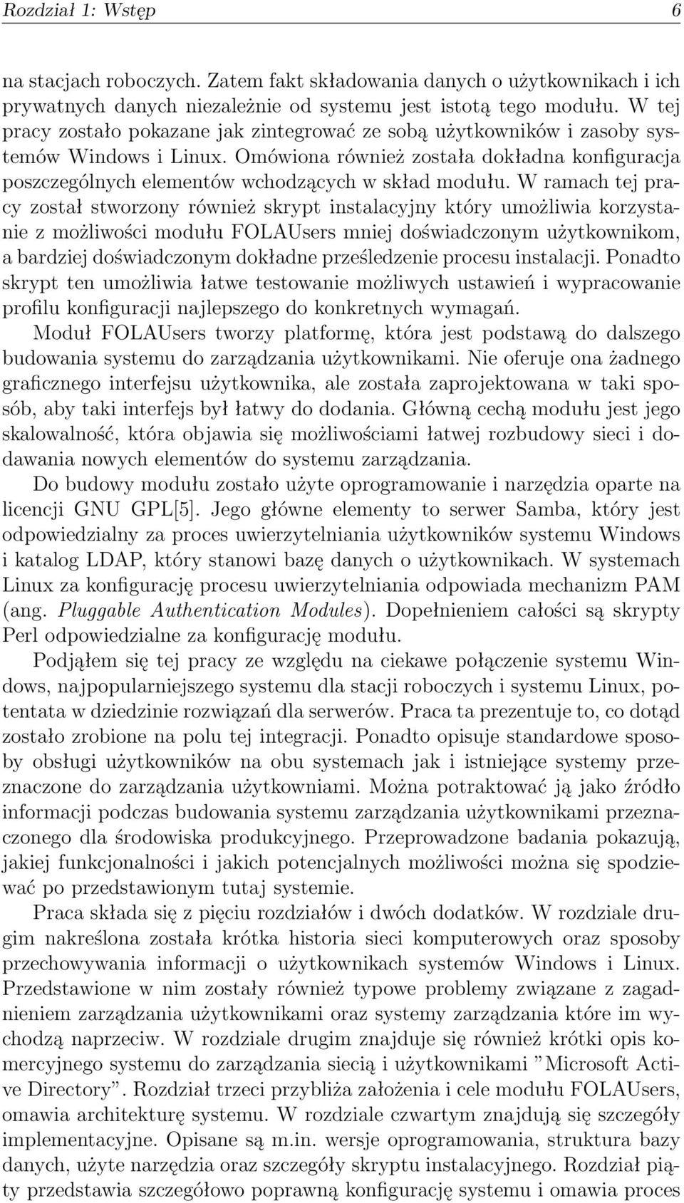 W ramach tej pracy został stworzony również skrypt instalacyjny który umożliwia korzystanie z możliwości modułu FOLAUsers mniej doświadczonym użytkownikom, a bardziej doświadczonym dokładne