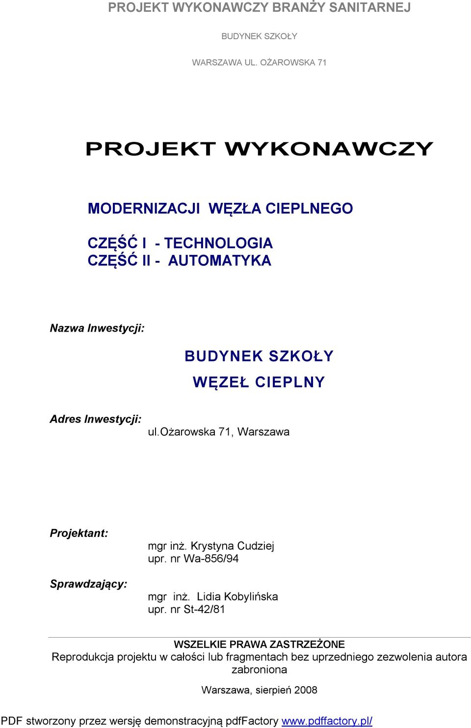 CIEPLNY Adres Inwestycji: ul.ożarowska 71, Warszawa Projektant: Sprawdzający: mgr inż. Krystyna Cudziej upr. nr Wa-856/94 mgr inż.