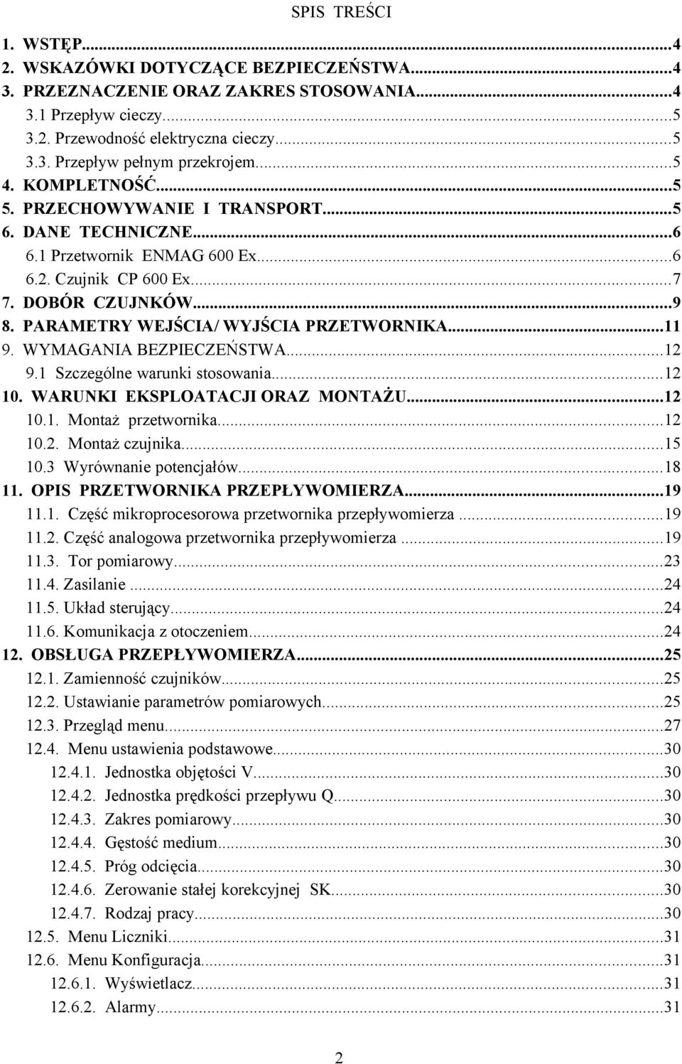 PARAMETRY WEJŚCIA/ WYJŚCIA PRZETWORNIKA...11 9. WYMAGANIA BEZPIECZEŃSTWA...12 9.1 Szczególne warunki stosowania...12 10. WARUNKI EKSPLOATACJI ORAZ MONTAŻU...12 10.1. Montaż przetwornika...12 10.2. Montaż czujnika.