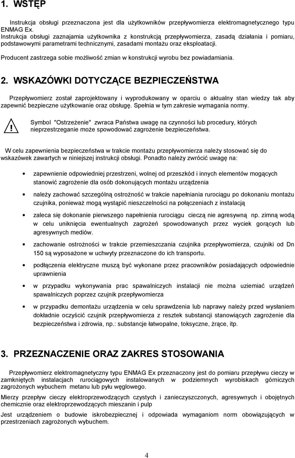 Producent zastrzega sobie możliwość zmian w konstrukcji wyrobu bez powiadamiania. 2.