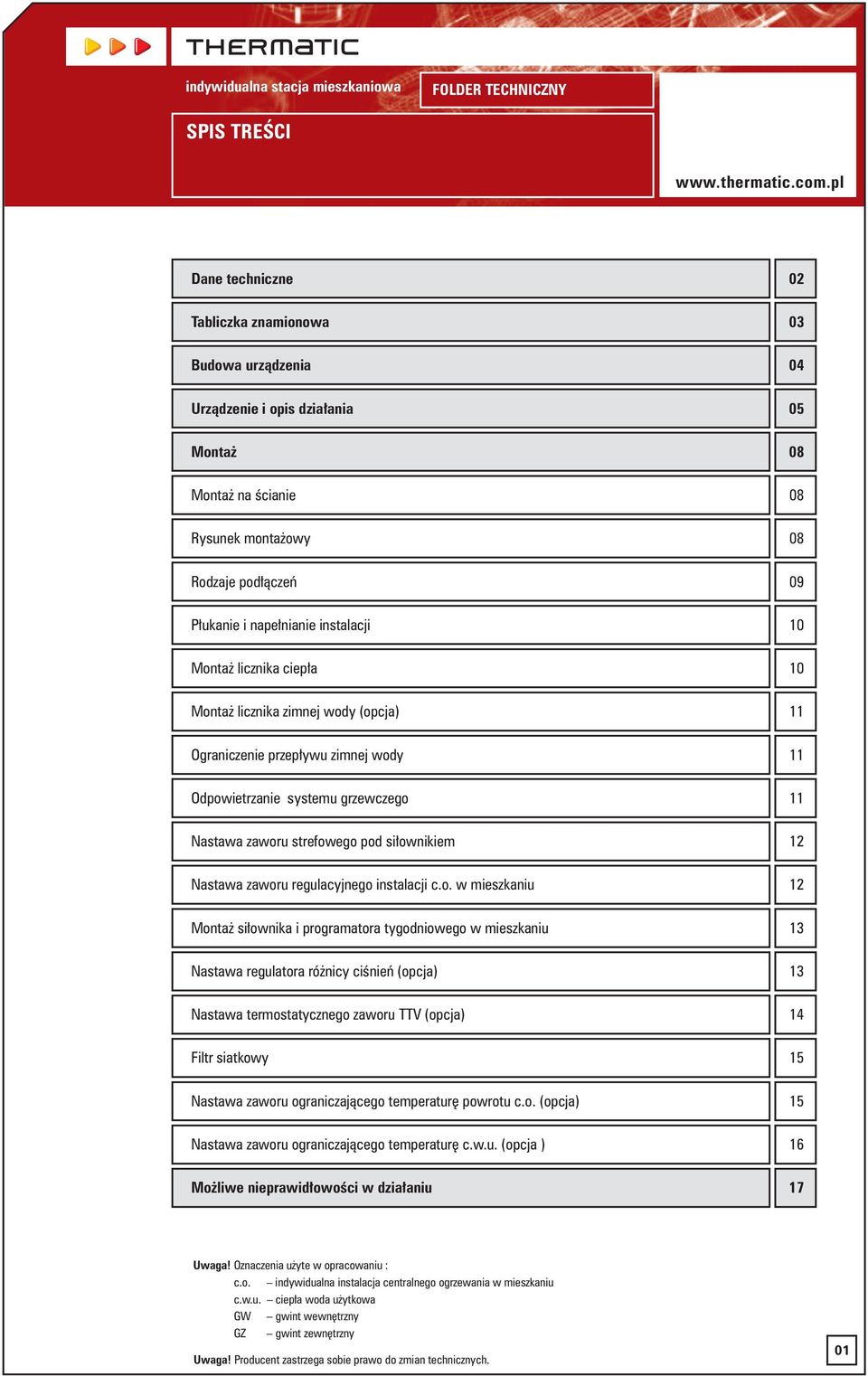 ownikiem 12 Nastawa zaworu regulacyjnego instalacji c.o. w mieszkaniu 12 Monta si ownika i programatora tygodniowego w mieszkaniu 13 Nastawa regulatora ró nicy ciênieƒ (opcja) 13 Nastawa