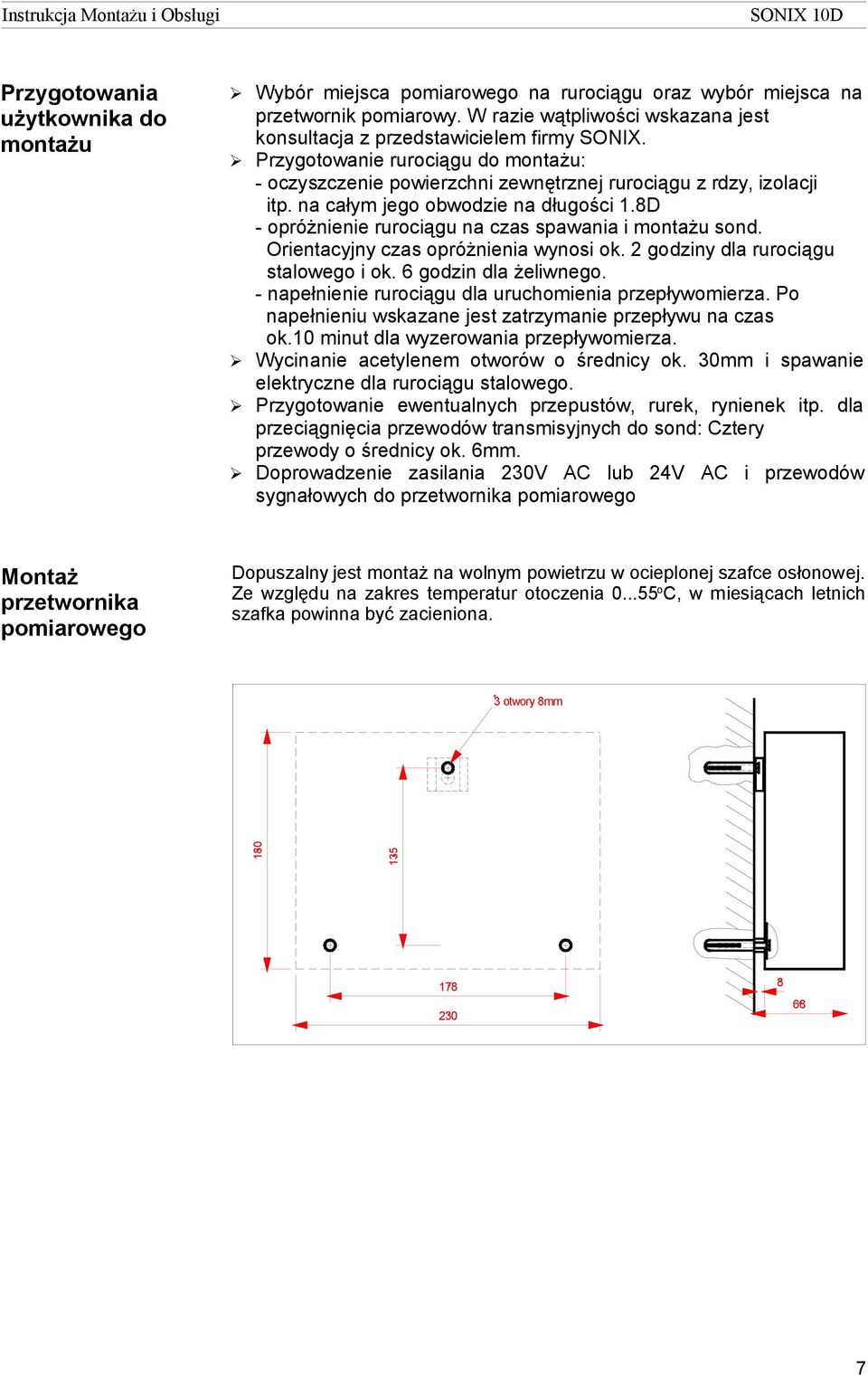 8D - opróżnienie rurociągu na czas spawania i montażu sond. Orientacyjny czas opróżnienia wynosi ok. 2 godziny dla rurociągu stalowego i ok. 6 godzin dla żeliwnego.