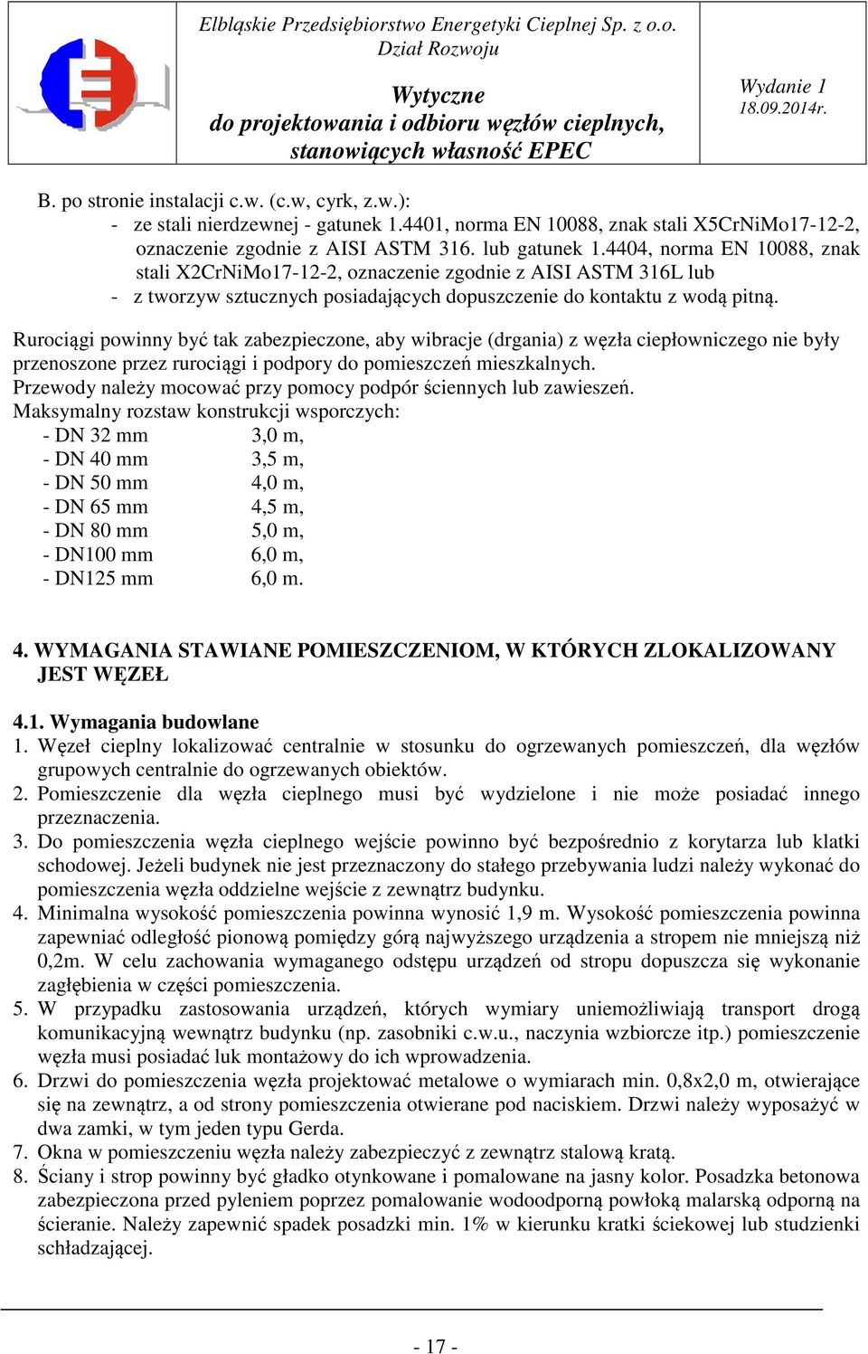 Rurociągi powinny być tak zabezpieczone, aby wibracje (drgania) z węzła ciepłowniczego nie były przenoszone przez rurociągi i podpory do pomieszczeń mieszkalnych.