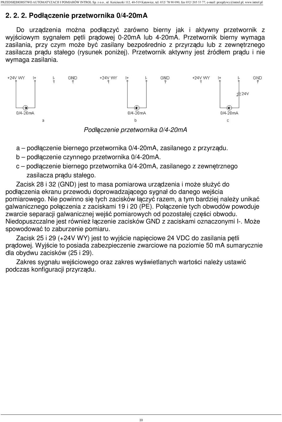 Przetwornik aktywny jest ródłem pr du i nie wymaga zasilania. Podł czenie przetwornika 0/4-20mA a podł czenie biernego przetwornika 0/4-20mA, zasilanego z przyrz du.