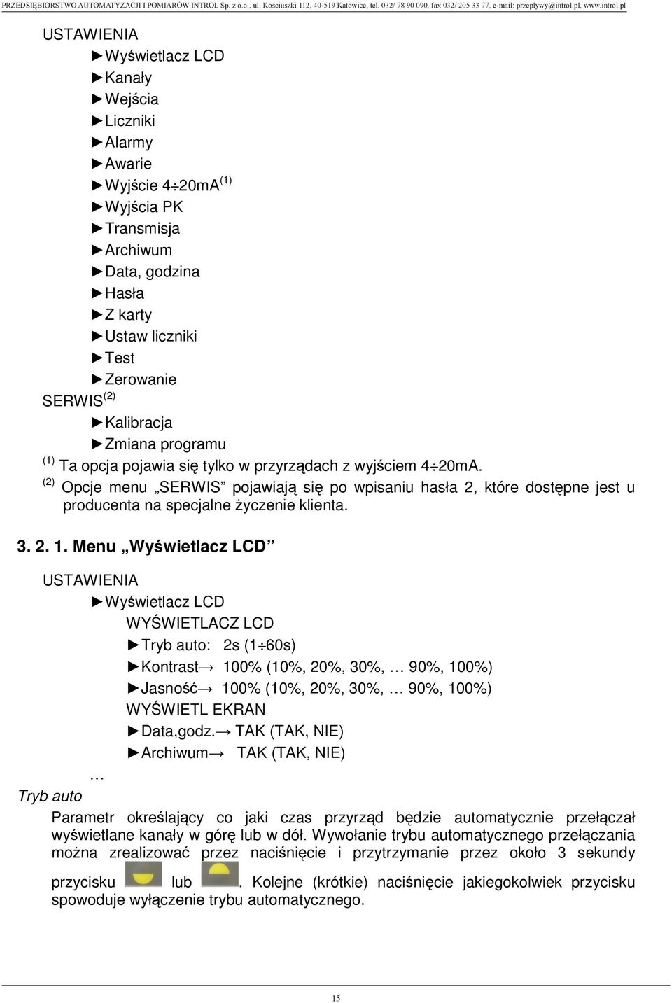2. 1. Menu Wy wietlacz LCD USTAWIENIA Wy wietlacz LCD WY WIETLACZ LCD Tryb auto: 2s (1 60s) Kontrast 100% (10%, 20%, 30%, 90%, 100%) Jasno 100% (10%, 20%, 30%, 90%, 100%) WY WIETL EKRAN Data,godz.