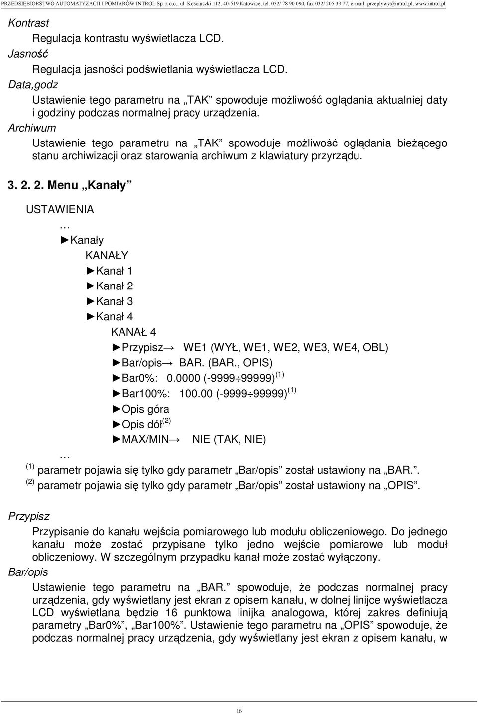 Archiwum Ustawienie tego parametru na TAK spowoduje mo liwo ogl dania bie cego stanu archiwizacji oraz starowania archiwum z klawiatury przyrz du. 3. 2.