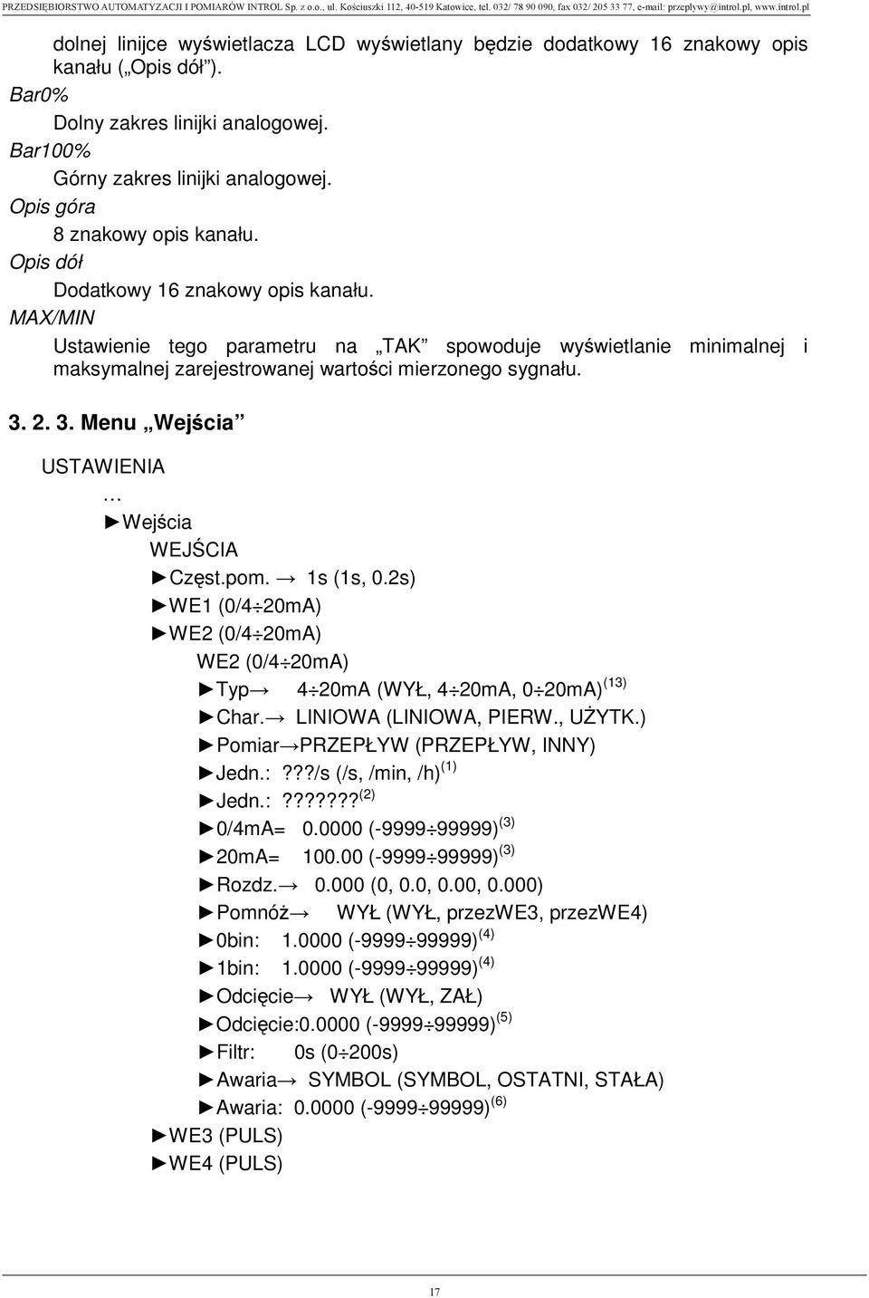 MAX/MIN Ustawienie tego parametru na TAK spowoduje wy wietlanie minimalnej i maksymalnej zarejestrowanej warto ci mierzonego sygnału. 3. 2. 3. Menu Wej cia USTAWIENIA Wej cia WEJ CIA Cz st.pom.