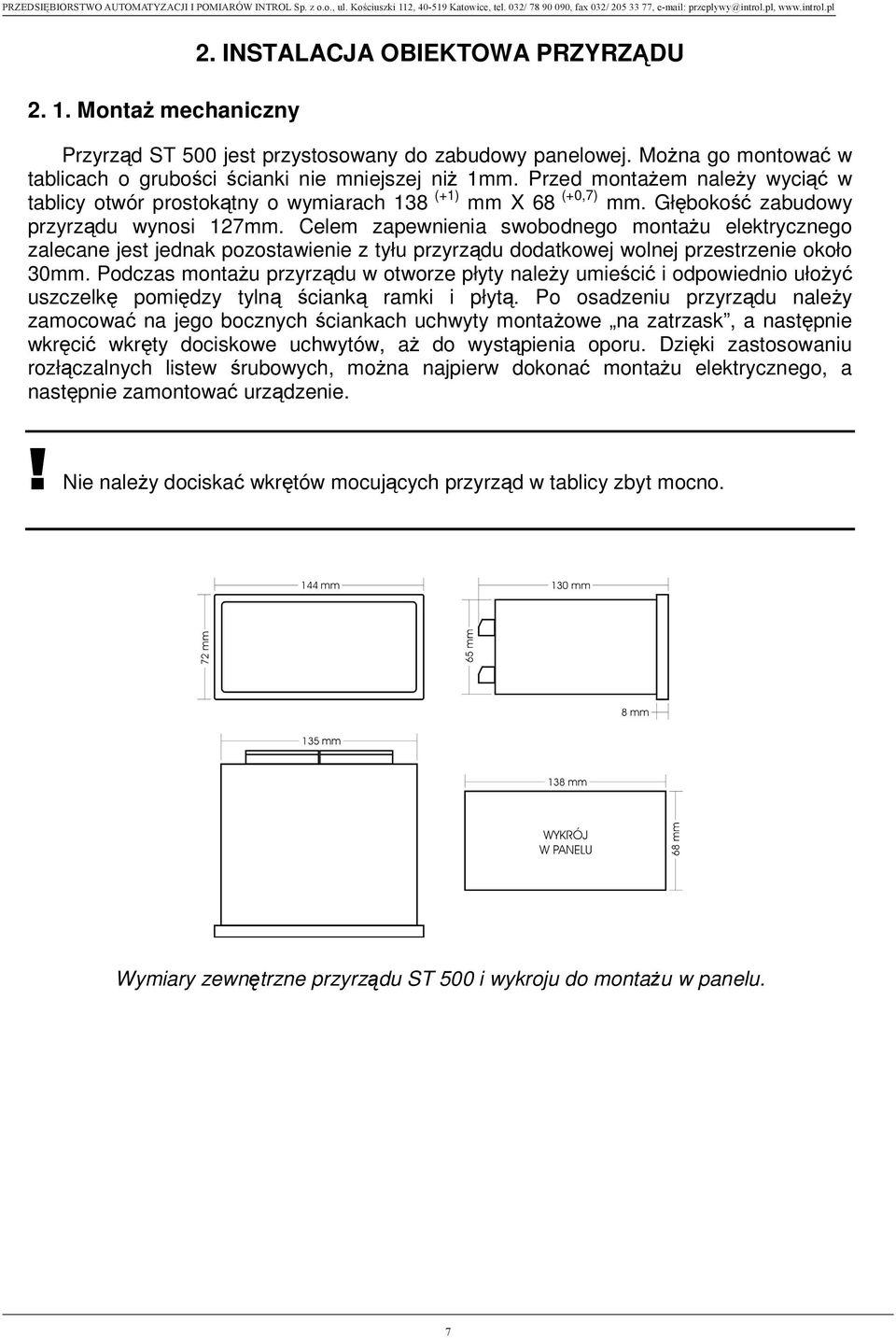 Celem zapewnienia swobodnego monta u elektrycznego zalecane jest jednak pozostawienie z tyłu przyrz du dodatkowej wolnej przestrzenie około 30mm.