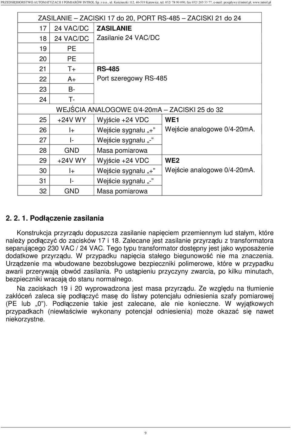 27 I- Wej cie sygnału - 28 GND Masa pomiarowa 29 +24V WY Wyj cie +24 VDC WE2 30 I+ Wej cie sygnału + Wej cie analogowe 0/4-20mA. 31 I- Wej cie sygnału - 32 GND Masa pomiarowa 2. 2. 1.