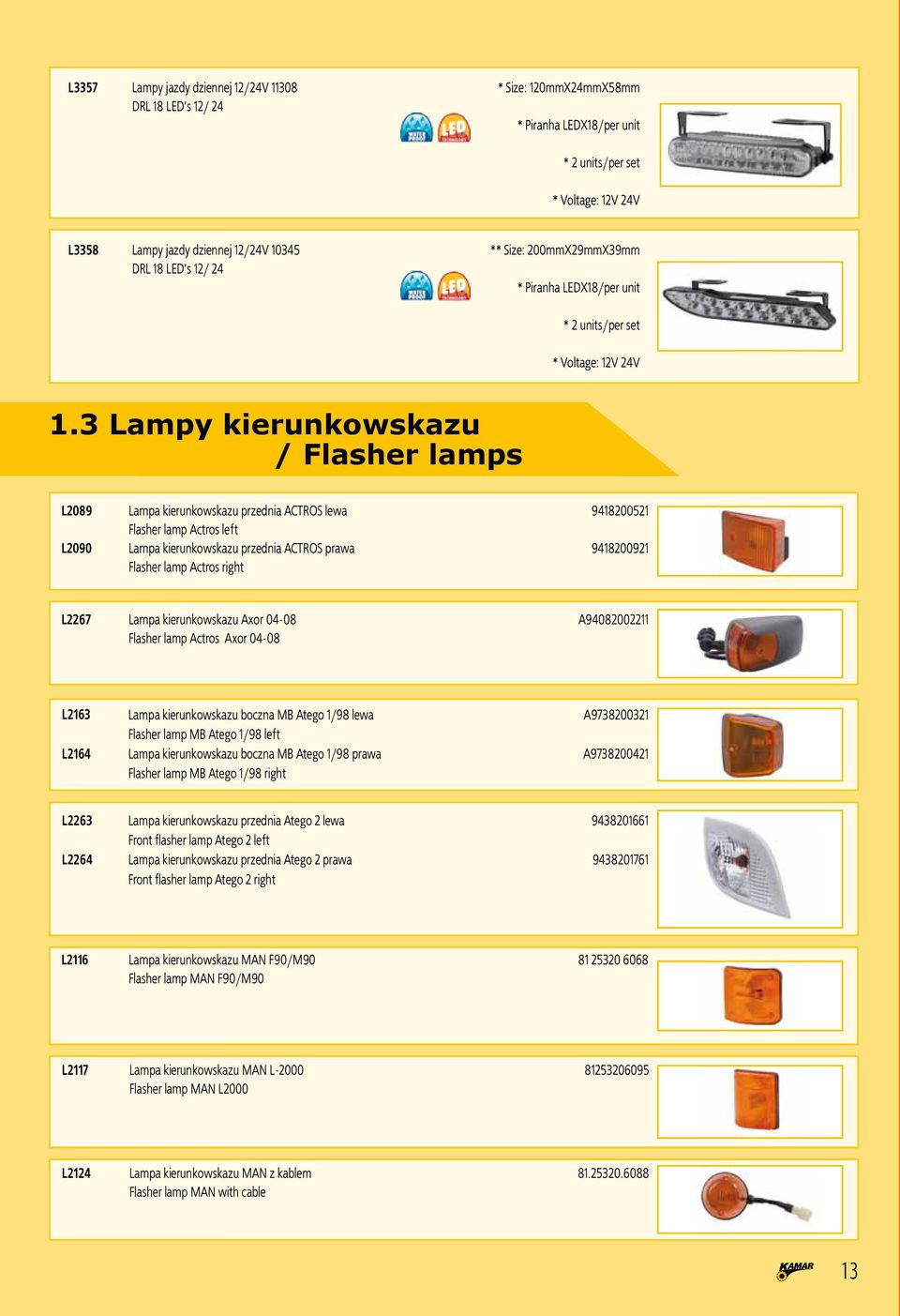 3 Lampy kierunkowskazu / Flasher lamps L2089 Lampa kierunkowskazu przednia ACTROS lewa 9418200521 Flasher lamp Actros left L2090 Lampa kierunkowskazu przednia ACTROS prawa 9418200921 Flasher lamp