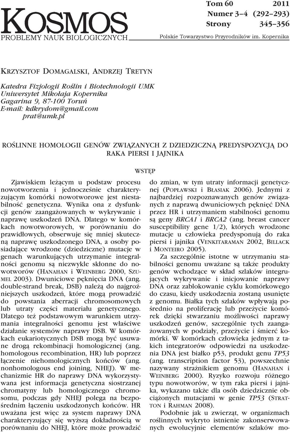 pl ROŚLINNE HOMOLOGII GENÓW ZWIĄZANYCH Z DZIEDZICZNĄ PREDYSPOZYCJĄ DO RAKA PIERSI I JAJNIKA Zjawiskiem leżącym u podstaw procesu nowotworzenia i jednocześnie charakteryzującym komórki nowotworowe