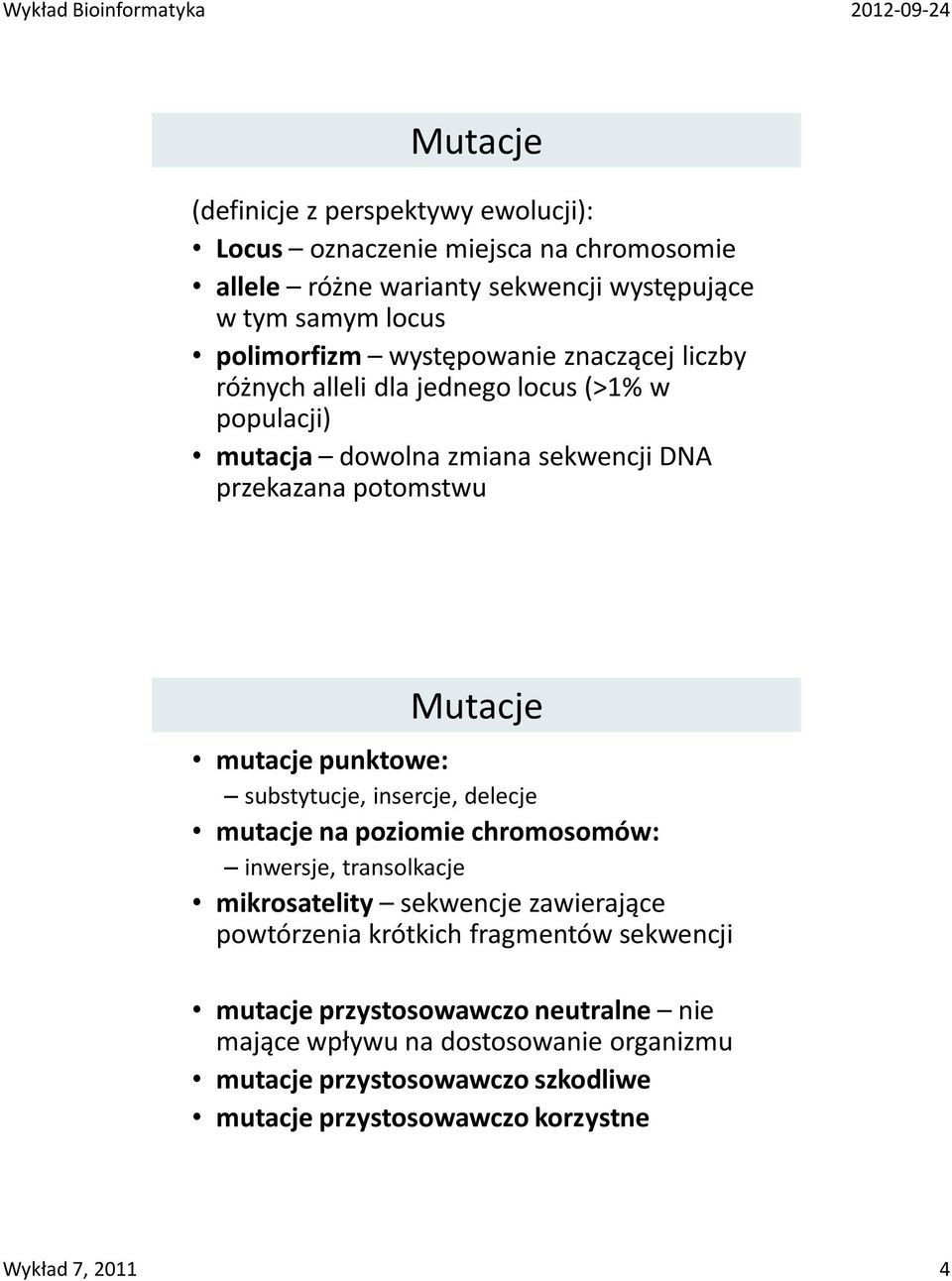 punktowe: substytucje, insercje, delecje mutacje na poziomie chromosomów: inwersje, transolkacje mikrosatelity sekwencje zawierające powtórzenia krótkich