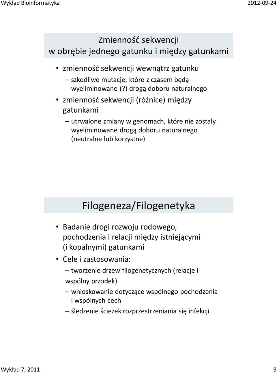 (neutralne lub korzystne) Filogeneza/Filogenetyka Badanie drogi rozwoju rodowego, pochodzenia i relacji między istniejącymi (i kopalnymi) gatunkami Cele i zastosowania: