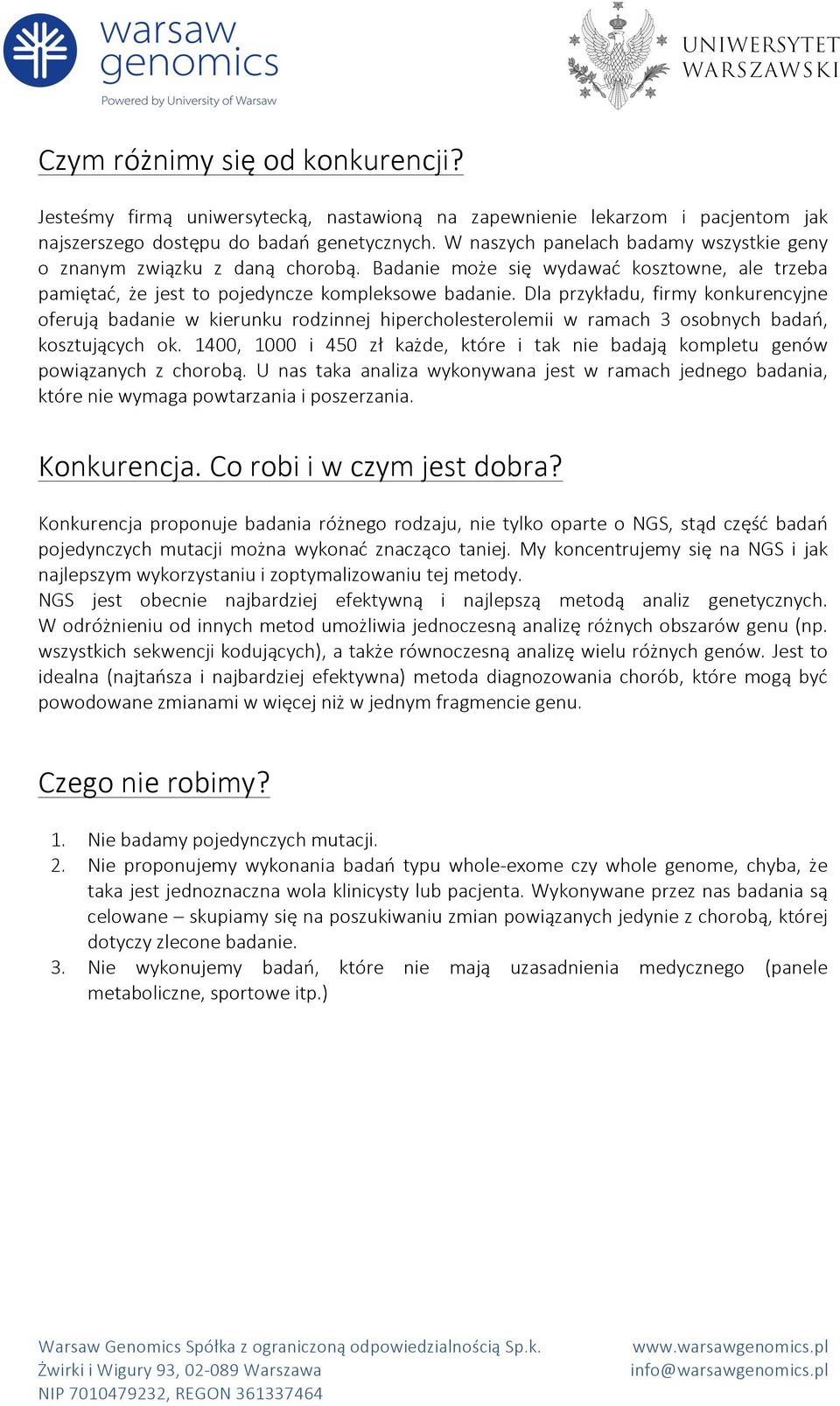 Dla przykładu, firmy konkurencyjne oferują badanie w kierunku rodzinnej hipercholesterolemii w ramach 3 osobnych badań, kosztujących ok.