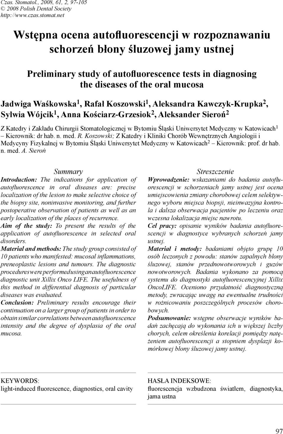 Rafał Koszowski 1, Aleksandra Kawczyk-Krupka 2, Sylwia Wójcik 1, Anna Kościarz-Grzesiok 2, Aleksander Sieroń 2 Z Katedry i Zakładu Chirurgii Stomatologicznej w Bytomiu Śląski Uniwersytet Medyczny w