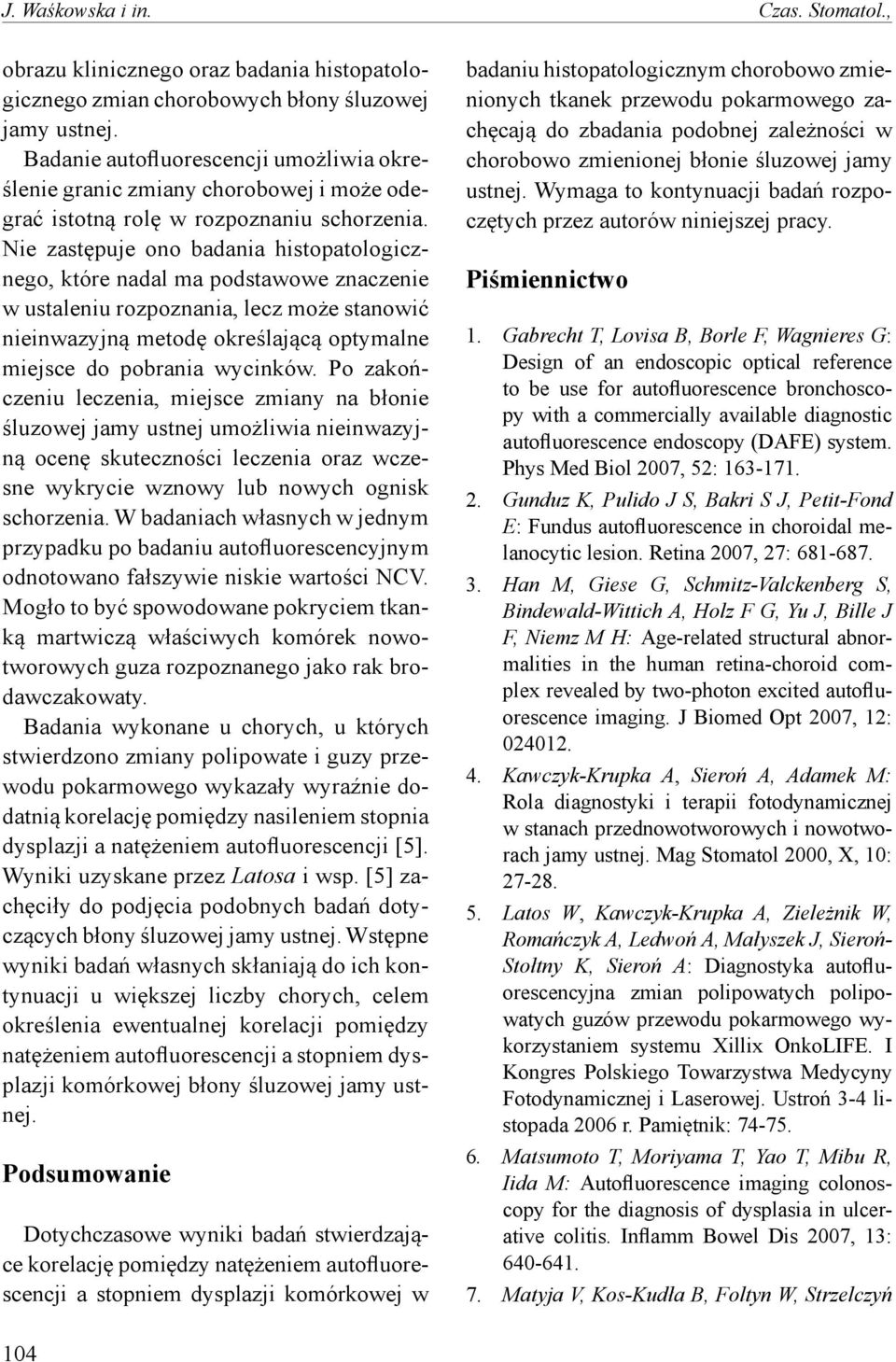 Nie zastępuje ono badania histopatologicznego, które nadal ma podstawowe znaczenie w ustaleniu rozpoznania, lecz może stanowić nieinwazyjną metodę określającą optymalne miejsce do pobrania wycinków.