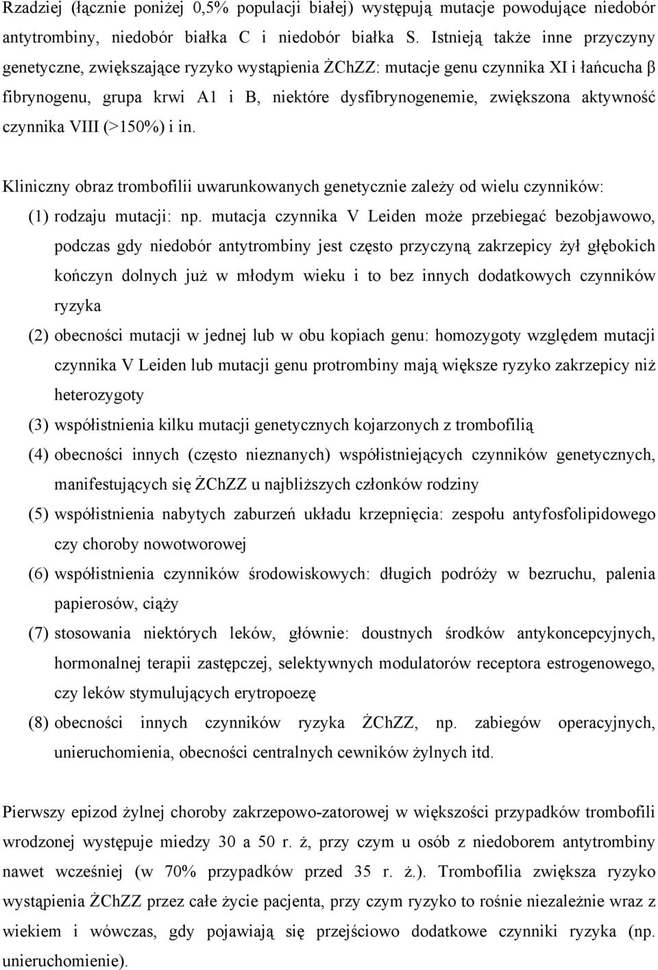 czynnika VIII (>150%) i in. Kliniczny obraz trombofilii uwarunkowanych genetycznie zależy od wielu czynników: (1) rodzaju mutacji: np.