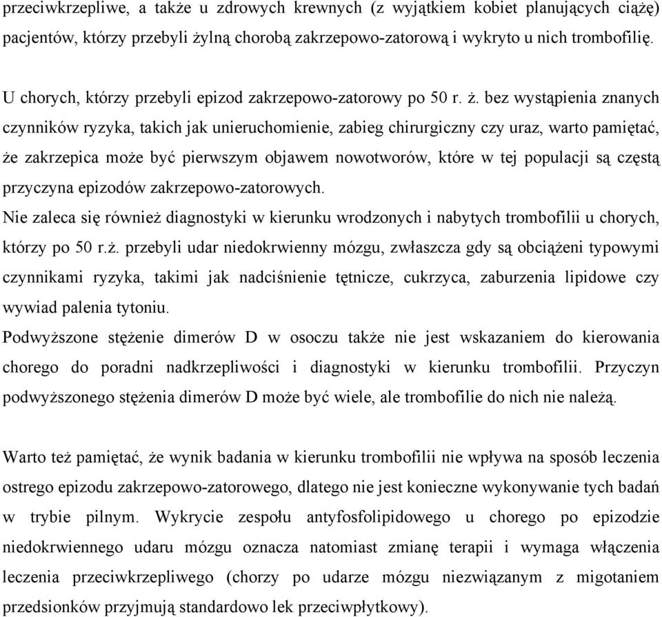 bez wystąpienia znanych czynników ryzyka, takich jak unieruchomienie, zabieg chirurgiczny czy uraz, warto pamiętać, że zakrzepica może być pierwszym objawem nowotworów, które w tej populacji są