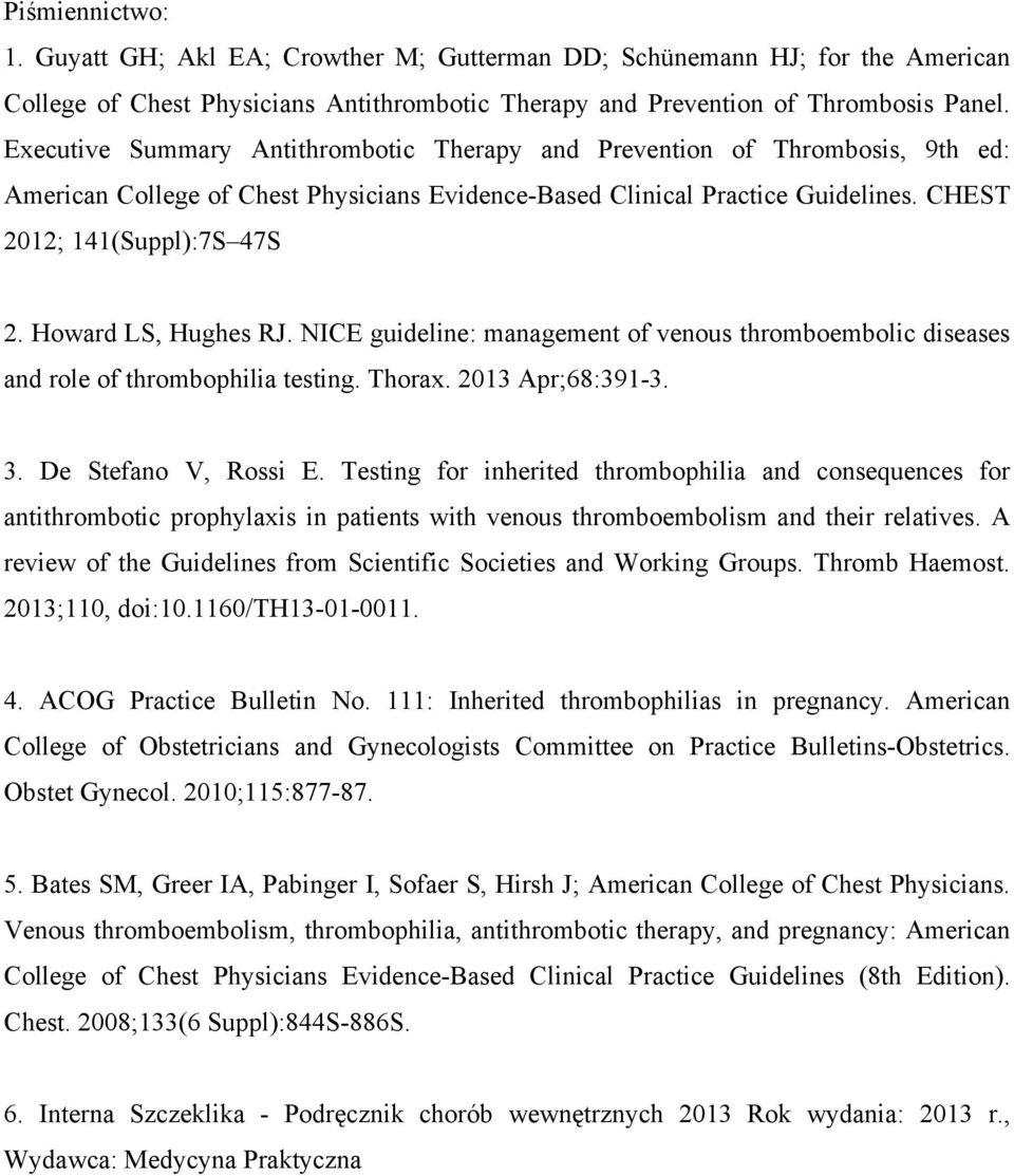 Howard LS, Hughes RJ. NICE guideline: management of venous thromboembolic diseases and role of thrombophilia testing. Thorax. 2013 Apr;68:391-3. 3. De Stefano V, Rossi E.