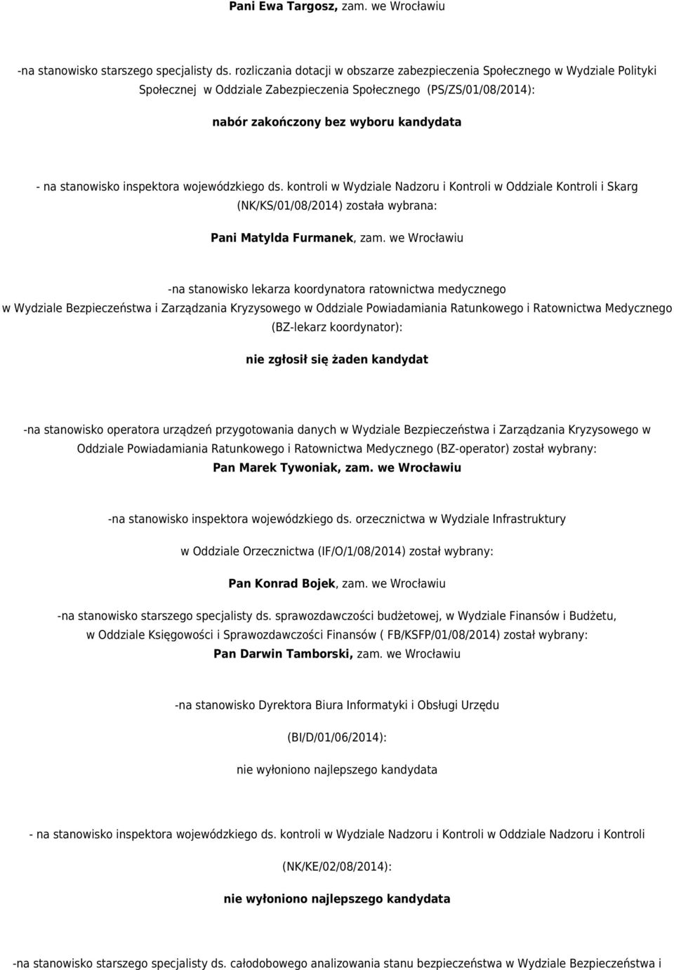 stanowisko inspektora wojewódzkiego ds. kontroli w Wydziale Nadzoru i Kontroli w Oddziale Kontroli i Skarg (NK/KS/01/08/2014) Pani Matylda Furmanek, zam.