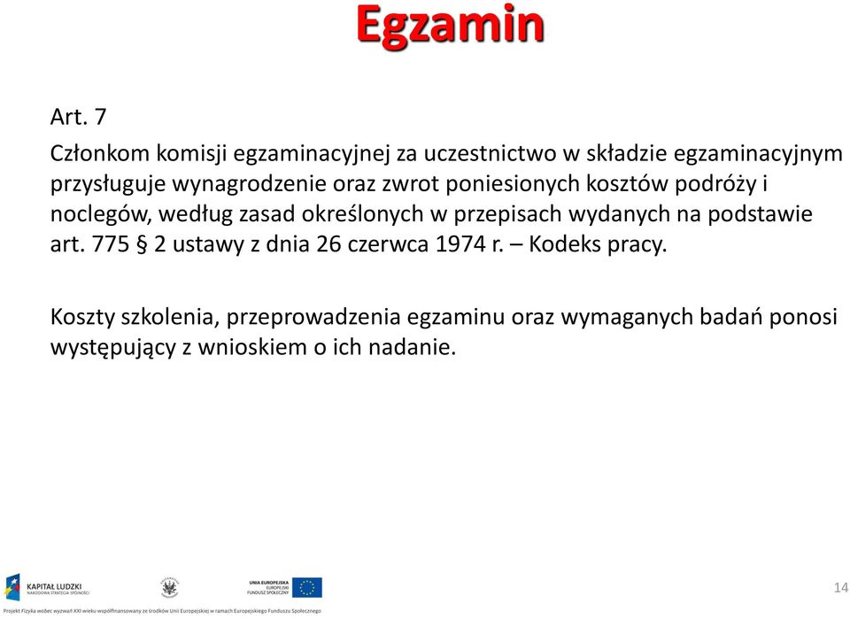 wynagrodzenie oraz zwrot poniesionych kosztów podróży i noclegów, według zasad określonych w