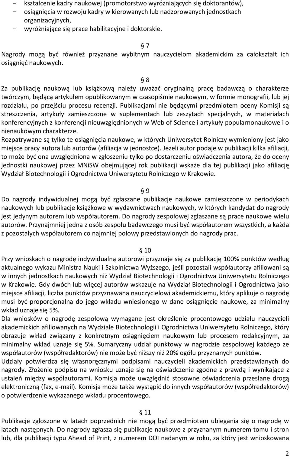 8 Za publikację naukową lub książkową należy uważać oryginalną pracę badawczą o charakterze twórczym, będącą artykułem opublikowanym w czasopiśmie naukowym, w formie monografii, lub jej rozdziału, po