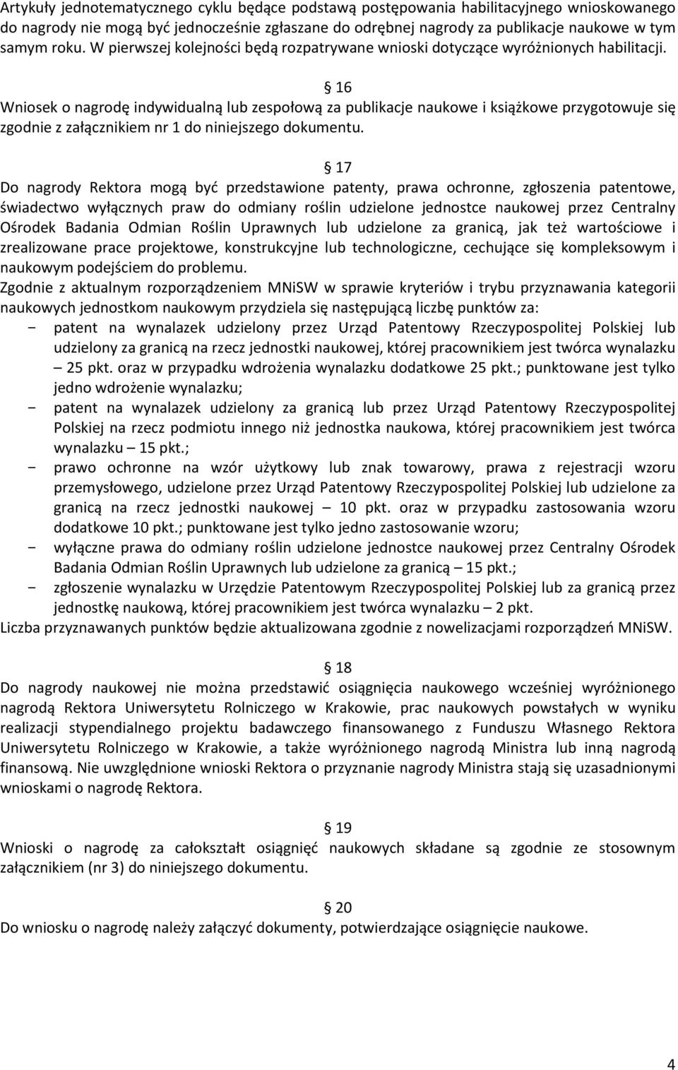 16 Wniosek o nagrodę indywidualną lub zespołową za publikacje naukowe i książkowe przygotowuje się zgodnie z załącznikiem nr 1 do niniejszego dokumentu.