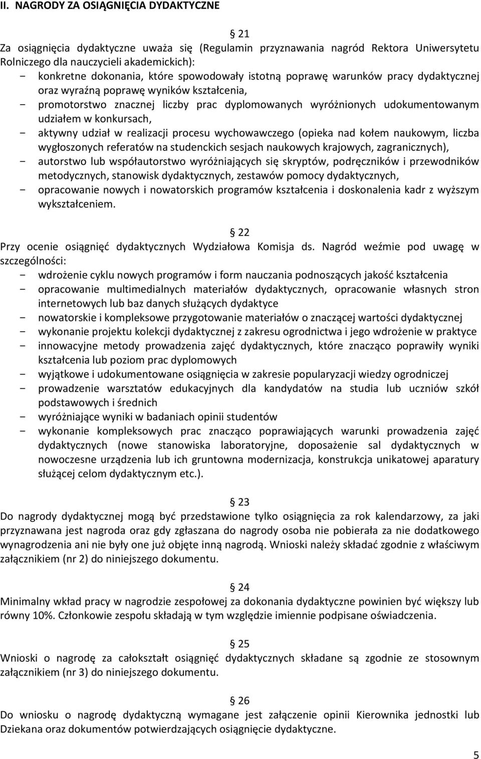 konkursach, - aktywny udział w realizacji procesu wychowawczego (opieka nad kołem naukowym, liczba wygłoszonych referatów na studenckich sesjach naukowych krajowych, zagranicznych), - autorstwo lub