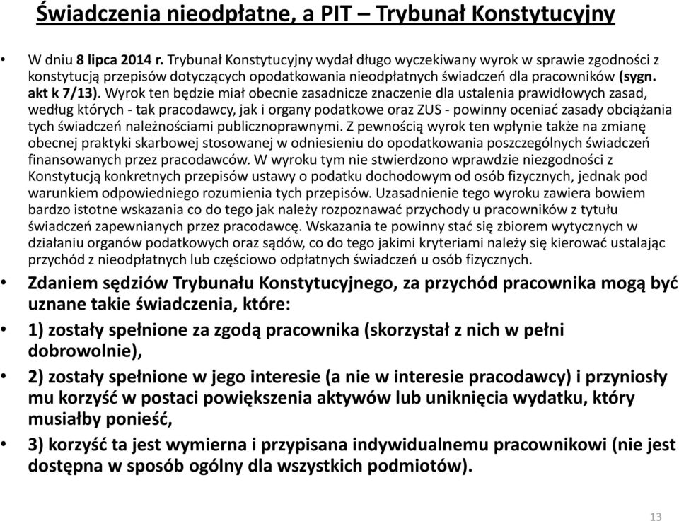 Wyrok ten będzie miał obecnie zasadnicze znaczenie dla ustalenia prawidłowych zasad, według których - tak pracodawcy, jak i organy podatkowe oraz ZUS - powinny oceniać zasady obciążania tych