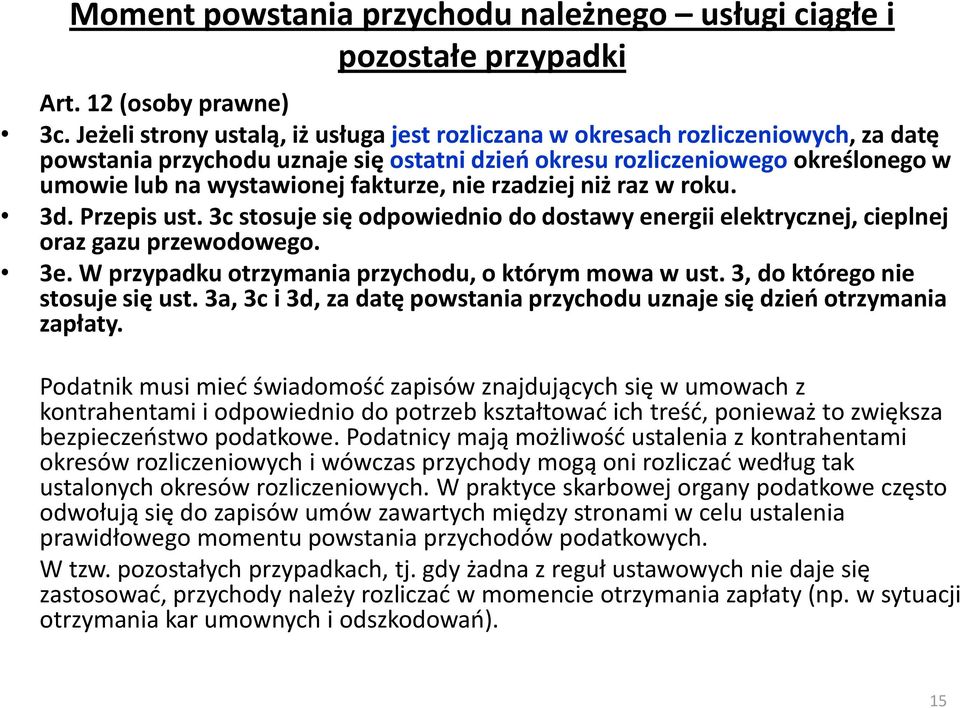 fakturze, nie rzadziej niż raz w roku. 3d. Przepis ust. 3c stosuje się odpowiednio do dostawy energii elektrycznej, cieplnej oraz gazu przewodowego. 3e.