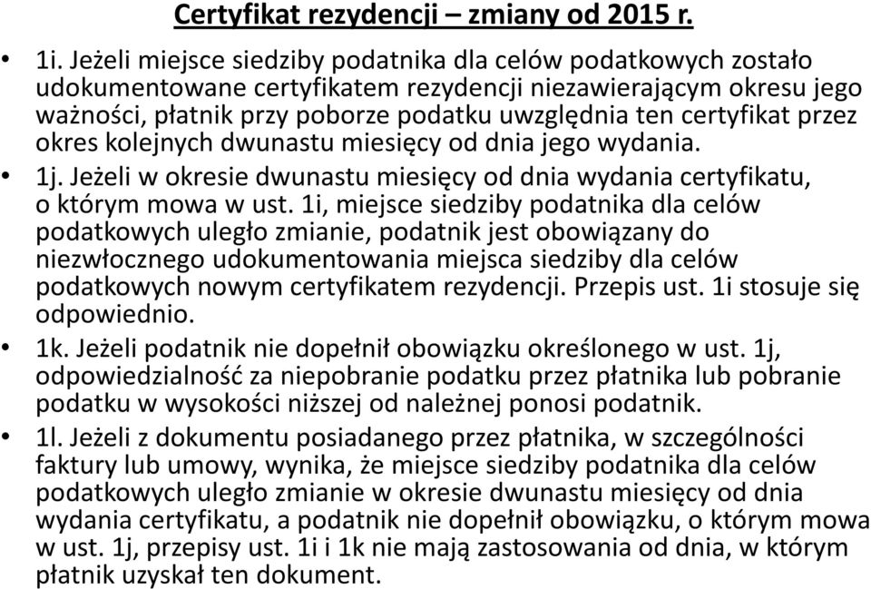 przez okres kolejnych dwunastu miesięcy od dnia jego wydania. 1j. Jeżeli w okresie dwunastu miesięcy od dnia wydania certyfikatu, o którym mowa w ust.