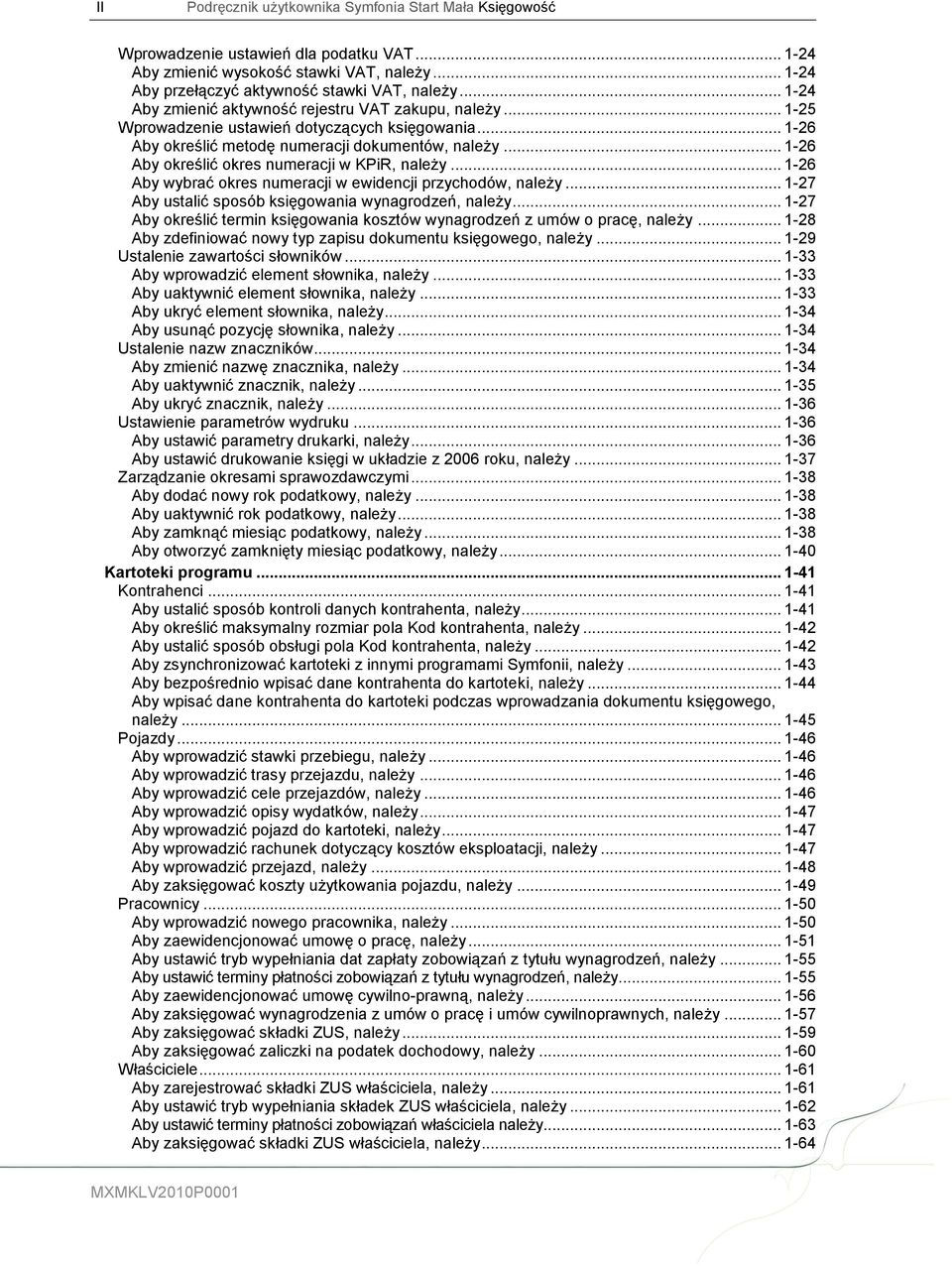 .. 1-26 Aby określić okres numeracji w KPiR, należy... 1-26 Aby wybrać okres numeracji w ewidencji przychodów, należy... 1-27 Aby ustalić sposób księgowania wynagrodzeń, należy.