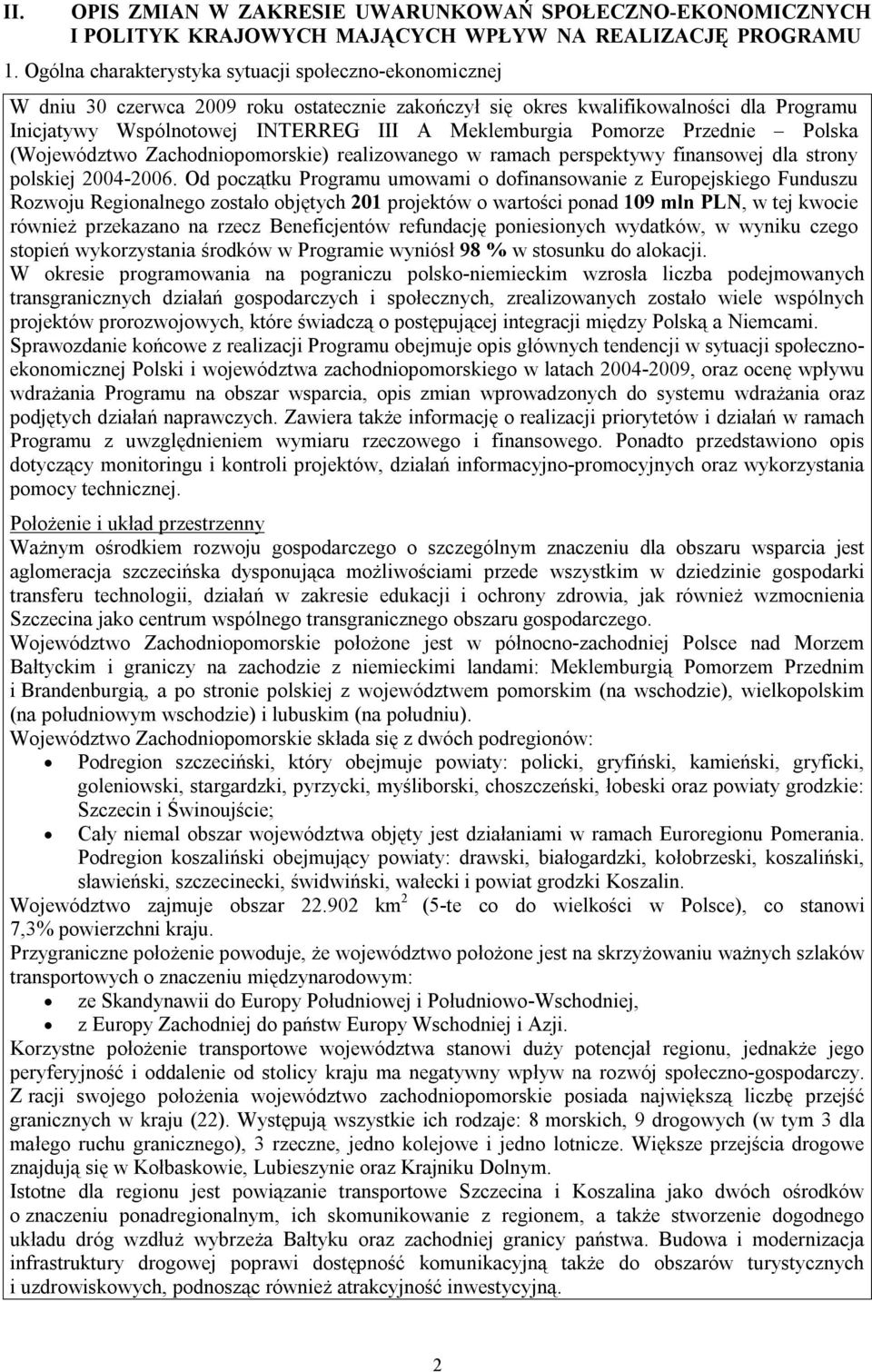 Pomorze Przednie Polska (Województwo Zachodniopomorskie) realizowanego w ramach perspektywy finansowej dla strony polskiej 2004-2006.