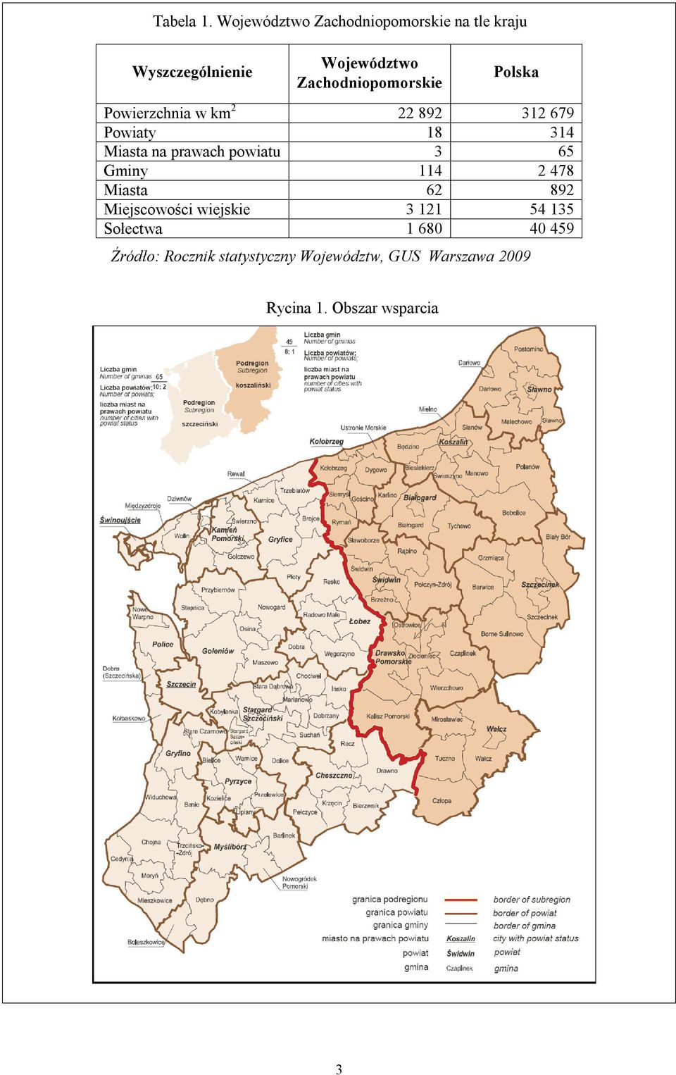 Wyszczególnienie Powierzchnia w km2 Powiaty Miasta na prawach powiatu Gminy Miasta