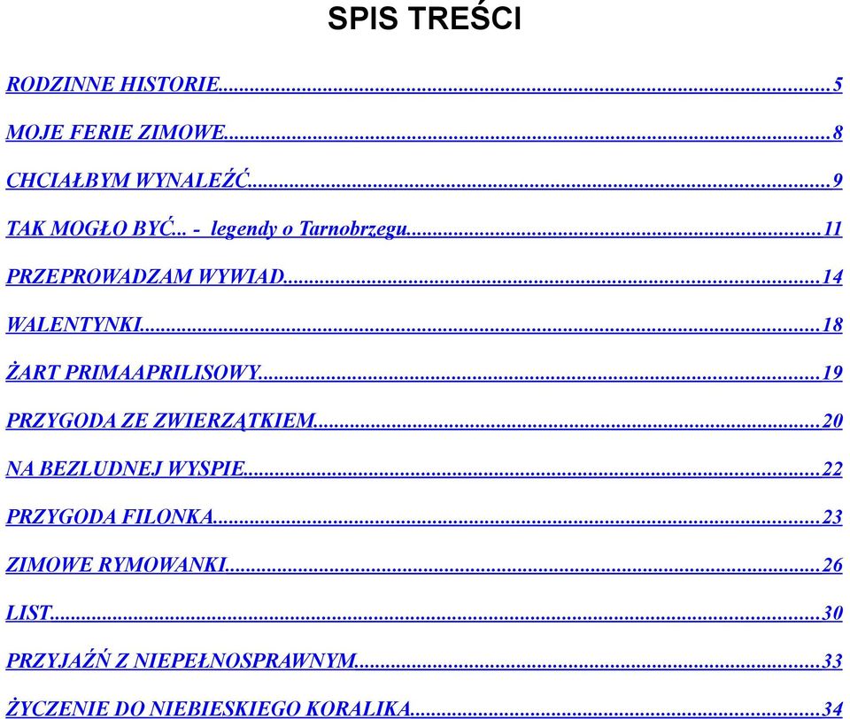 ..19 PRZYGODA ZE ZWIERZĄTKIEM...20 NA BEZLUDNEJ WYSPIE...22 PRZYGODA FILONKA.