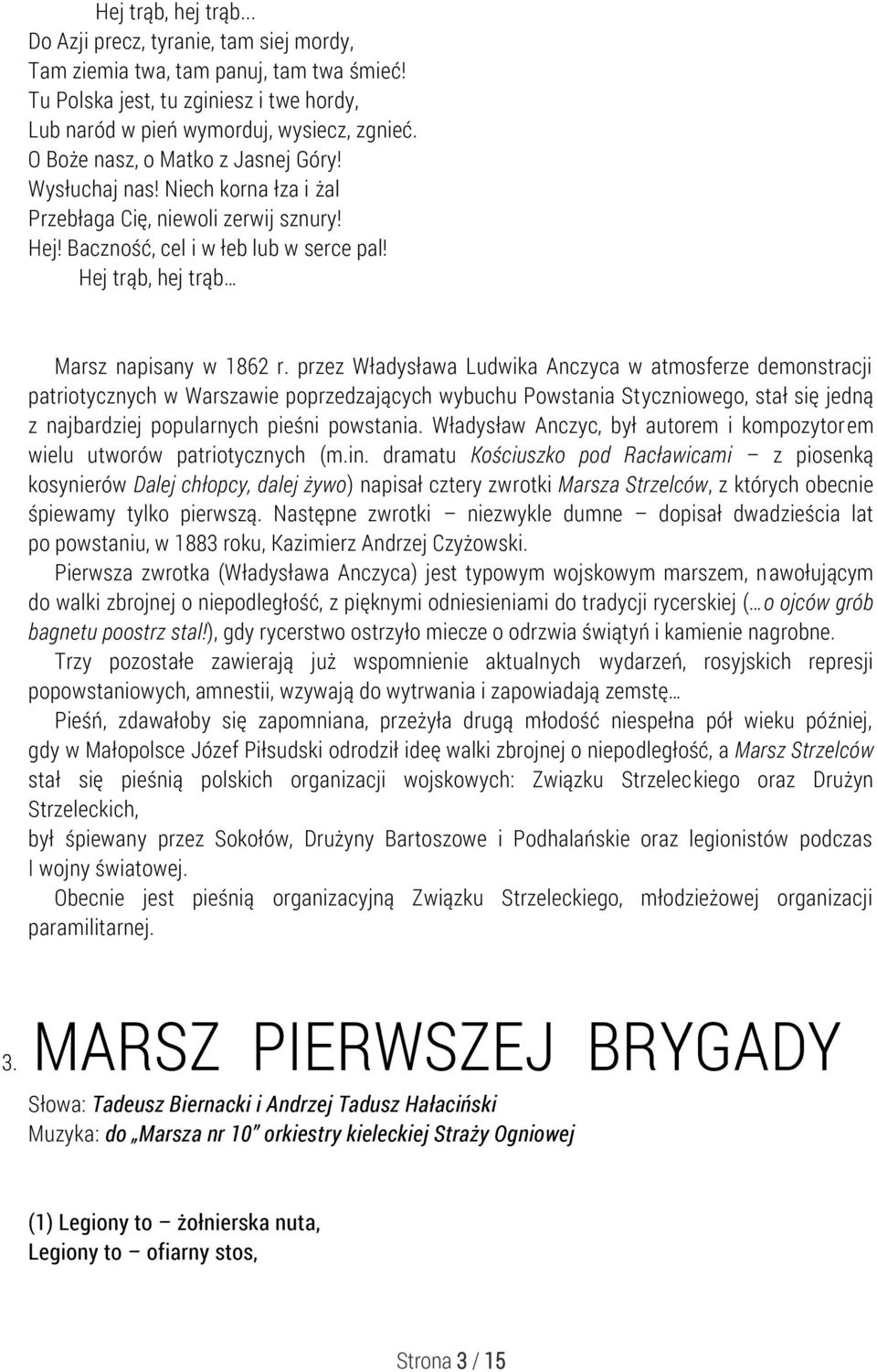 przez Władysława Ludwika Anczyca w atmosferze demonstracji patriotycznych w Warszawie poprzedzających wybuchu Powstania Styczniowego, stał się jedną z najbardziej popularnych pieśni powstania.