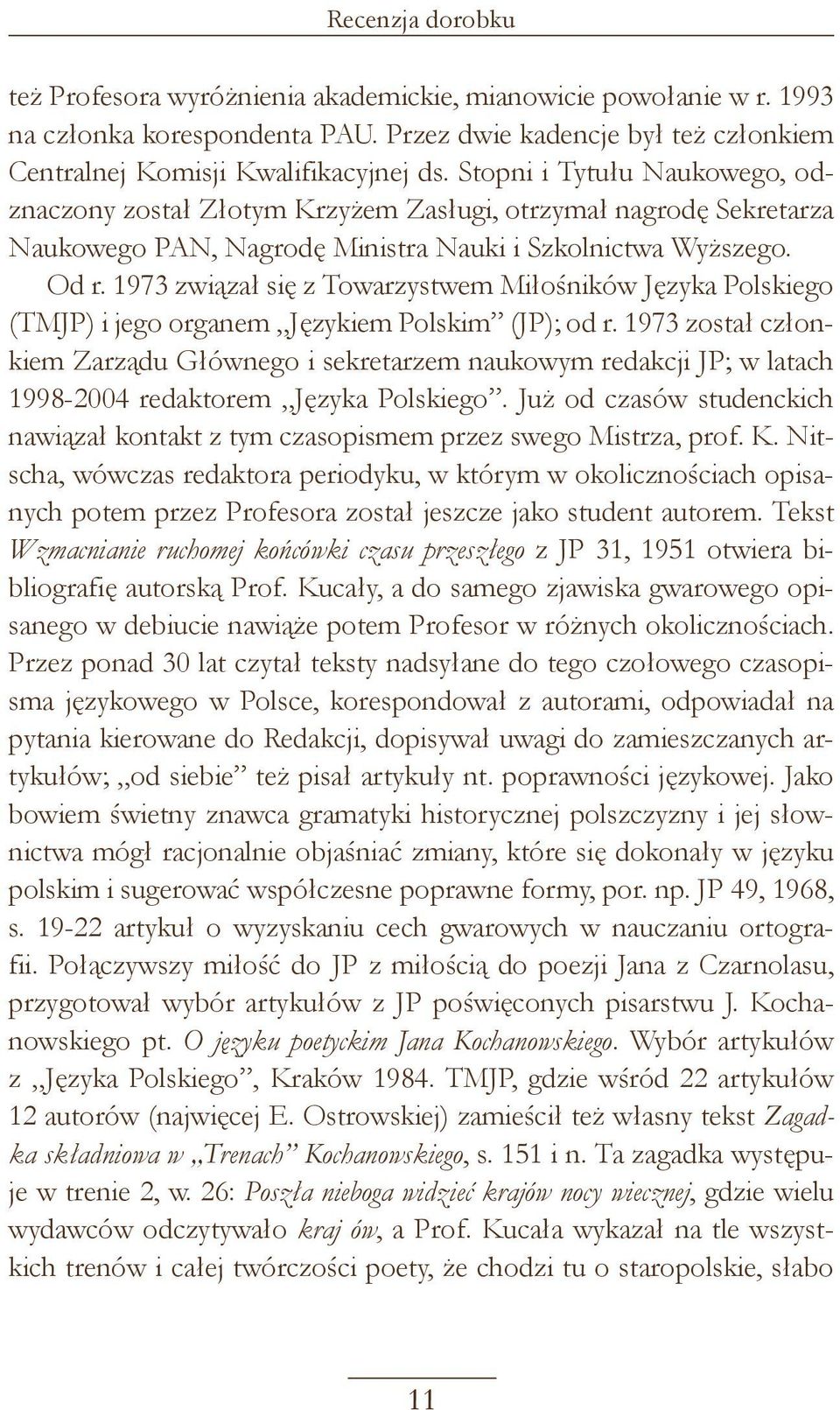 1973 związał się z Towarzystwem Miłośników Języka Polskiego (TMJP) i jego organem Językiem Polskim (JP); od r.