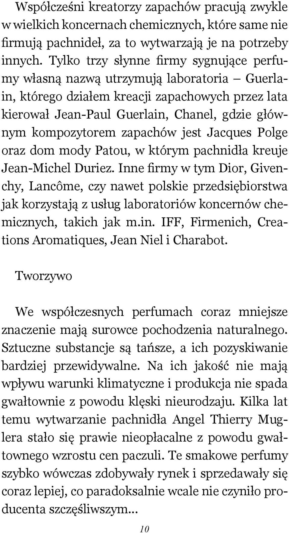 zapachów jest Jacques Polge oraz dom mody Patou, w którym pachnidła kreuje Jean-Michel Duriez.