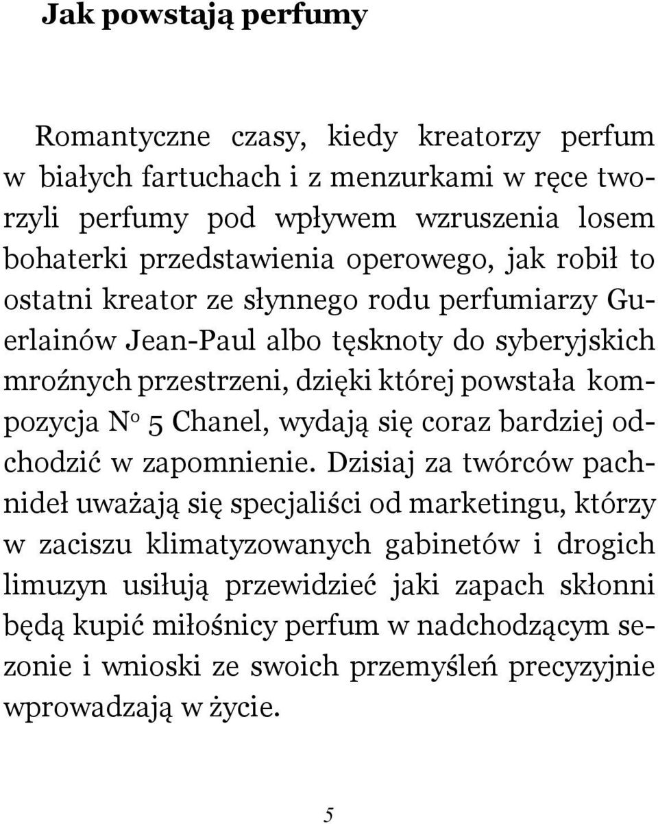 powstała kompozycja N o 5 Chanel, wydają się coraz bardziej odchodzić w zapomnienie.