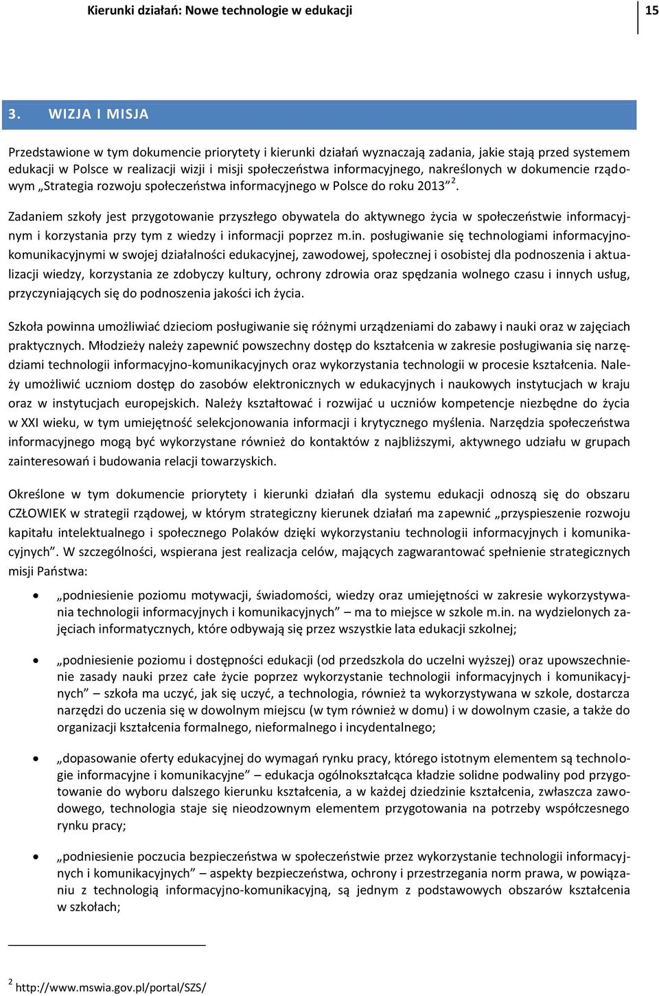 nakreślonych w dokumencie rządowym Strategia rozwoju społeczeostwa informacyjnego w Polsce do roku 2013 2.