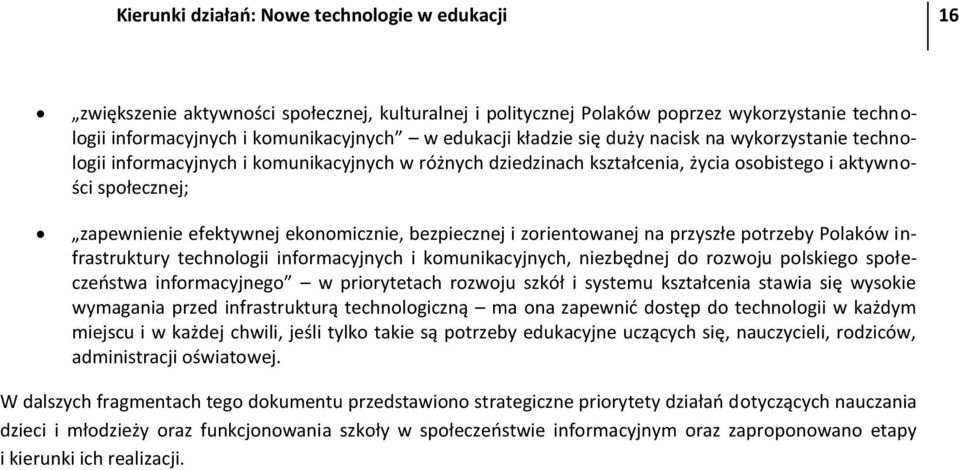 bezpiecznej i zorientowanej na przyszłe potrzeby Polaków infrastruktury technologii informacyjnych i komunikacyjnych, niezbędnej do rozwoju polskiego społeczeostwa informacyjnego w priorytetach