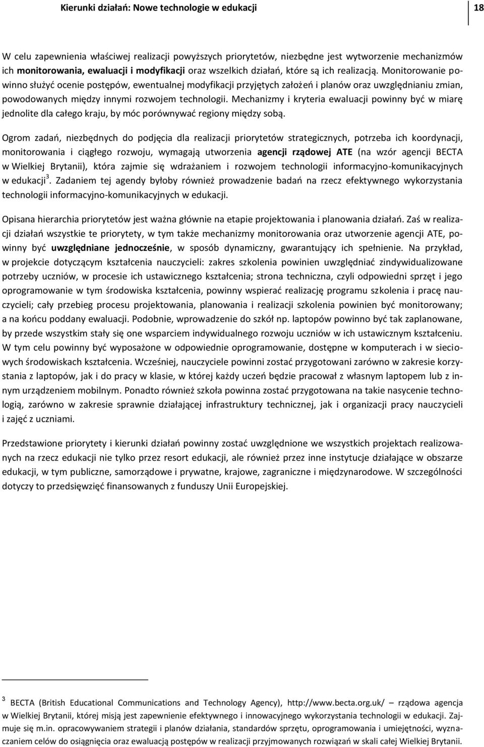 Monitorowanie powinno służyd ocenie postępów, ewentualnej modyfikacji przyjętych założeo i planów oraz uwzględnianiu zmian, powodowanych między innymi rozwojem technologii.