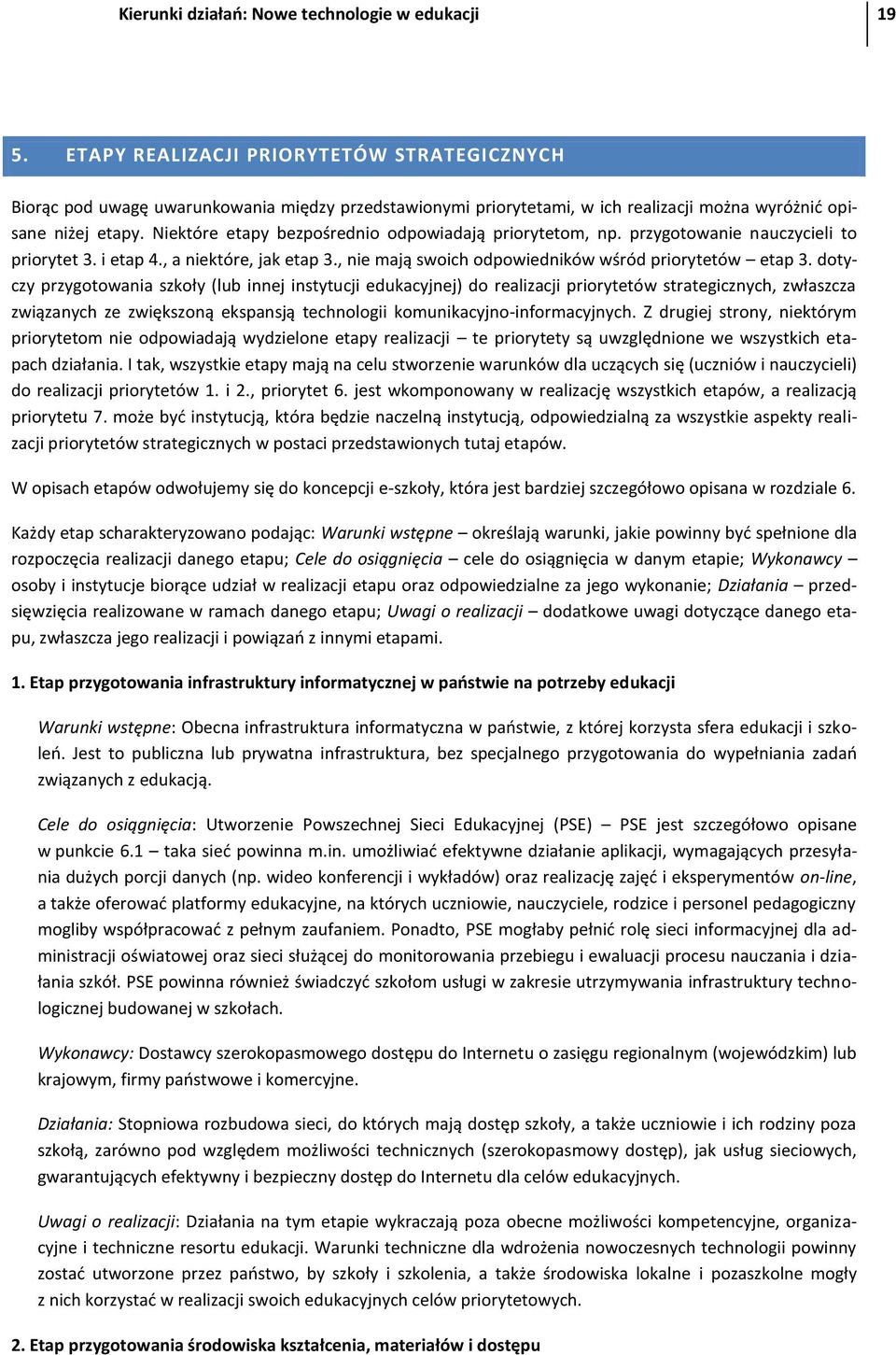 Niektóre etapy bezpośrednio odpowiadają priorytetom, np. przygotowanie nauczycieli to priorytet 3. i etap 4., a niektóre, jak etap 3., nie mają swoich odpowiedników wśród priorytetów etap 3.