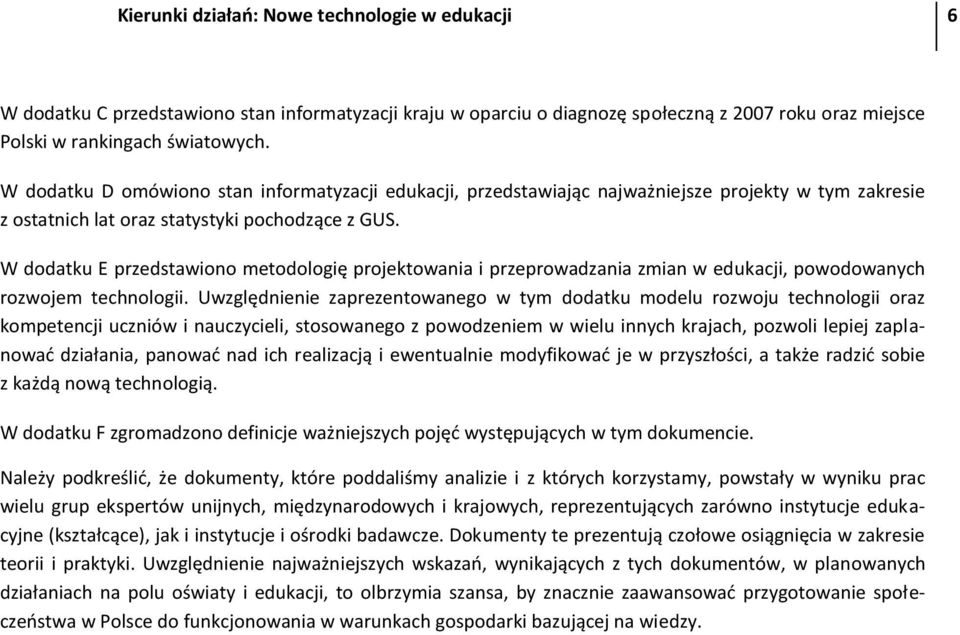 W dodatku E przedstawiono metodologię projektowania i przeprowadzania zmian w edukacji, powodowanych rozwojem technologii.