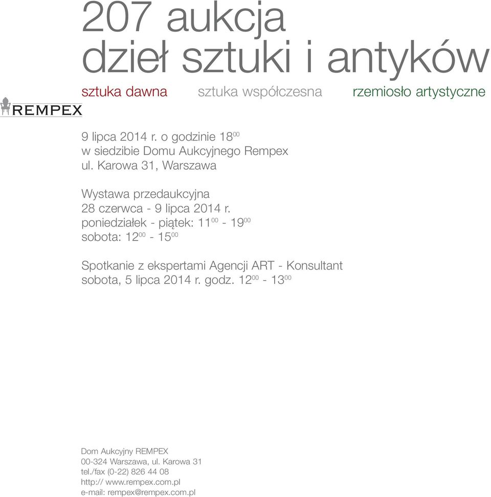 poniedziałek - piątek: 11 00-19 00 sobota: 12 00-15 00 Spotkanie z ekspertami Agencji ART - Konsultant sobota, 5 lipca 2014 r.