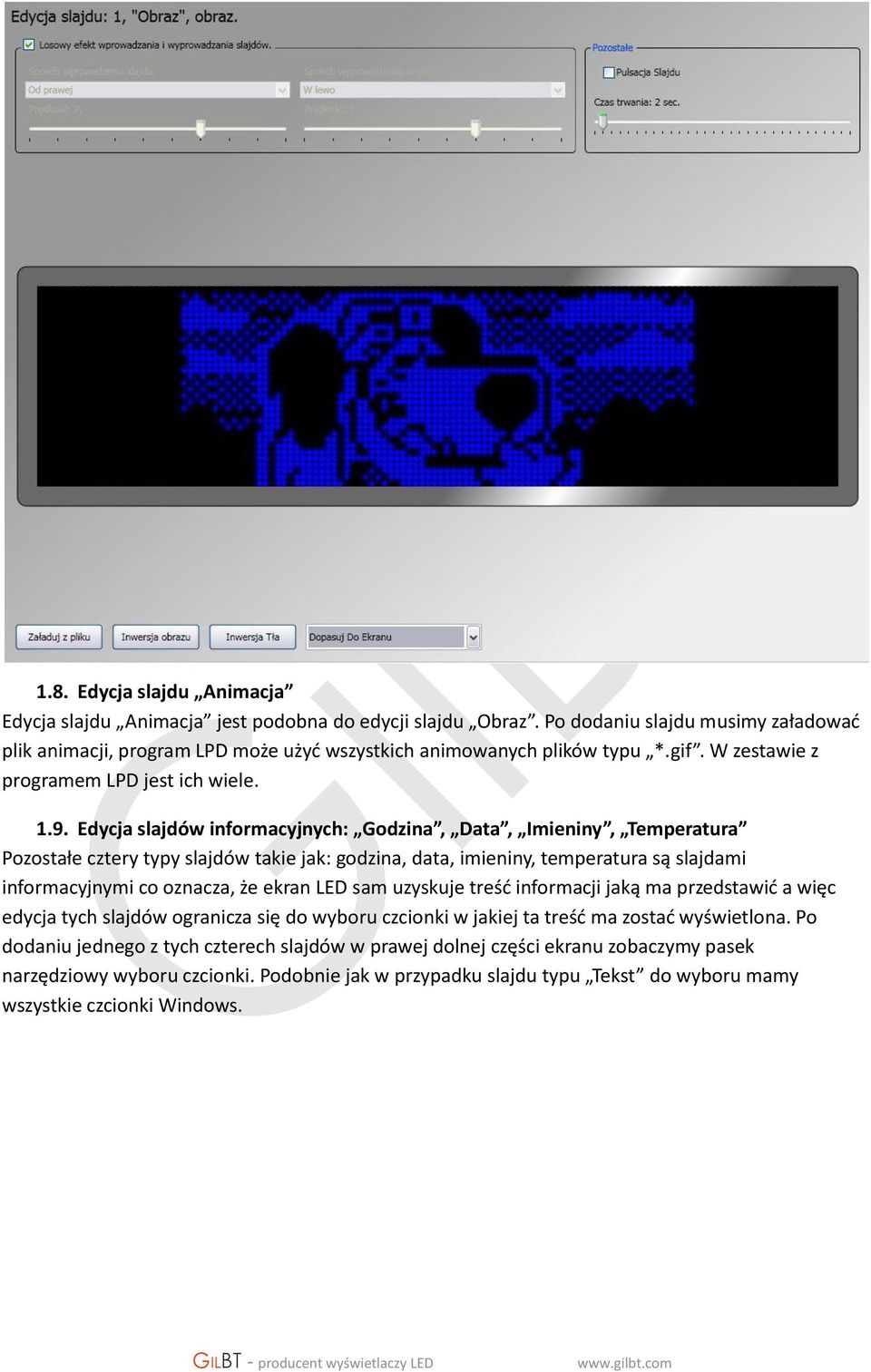 Edycja slajdów informacyjnych: Godzina, Data, Imieniny, Temperatura Pozostałe cztery typy slajdów takie jak: godzina, data, imieniny, temperatura są slajdami informacyjnymi co oznacza, że ekran LED