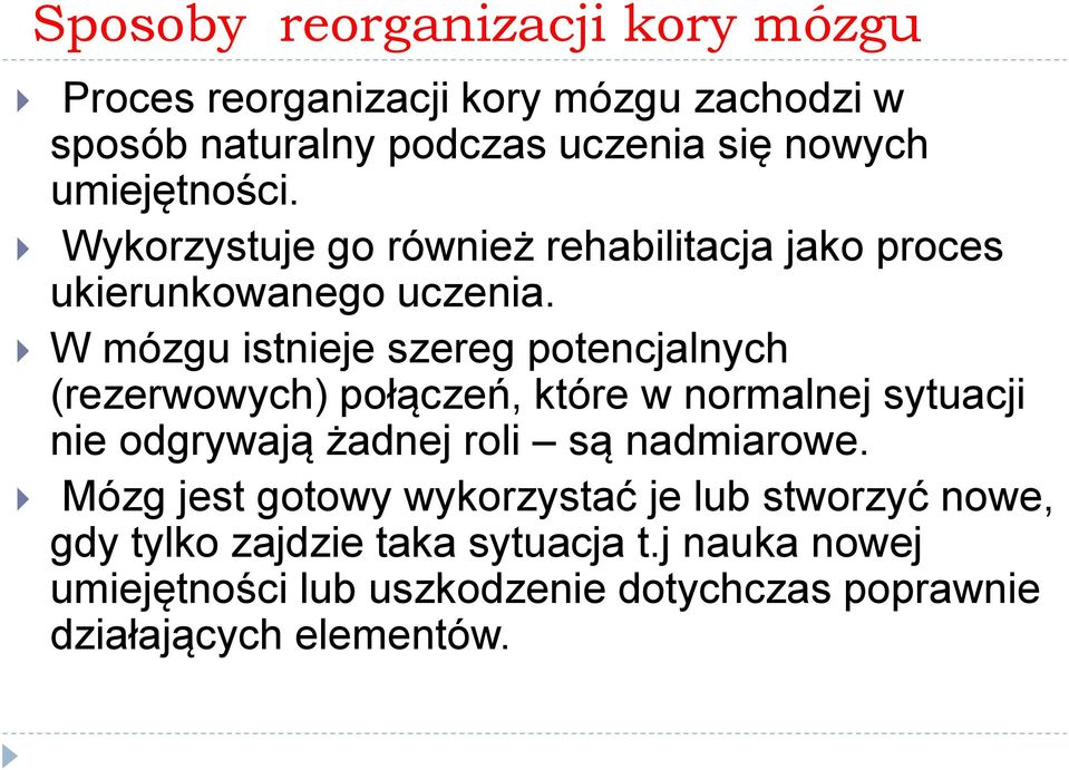 W mózgu istnieje szereg potencjalnych (rezerwowych) połączeń, które w normalnej sytuacji nie odgrywają żadnej roli są