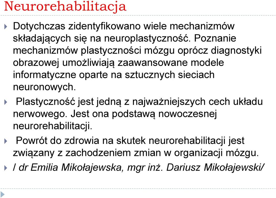 sztucznych sieciach neuronowych. Plastyczność jest jedną z najważniejszych cech układu nerwowego.