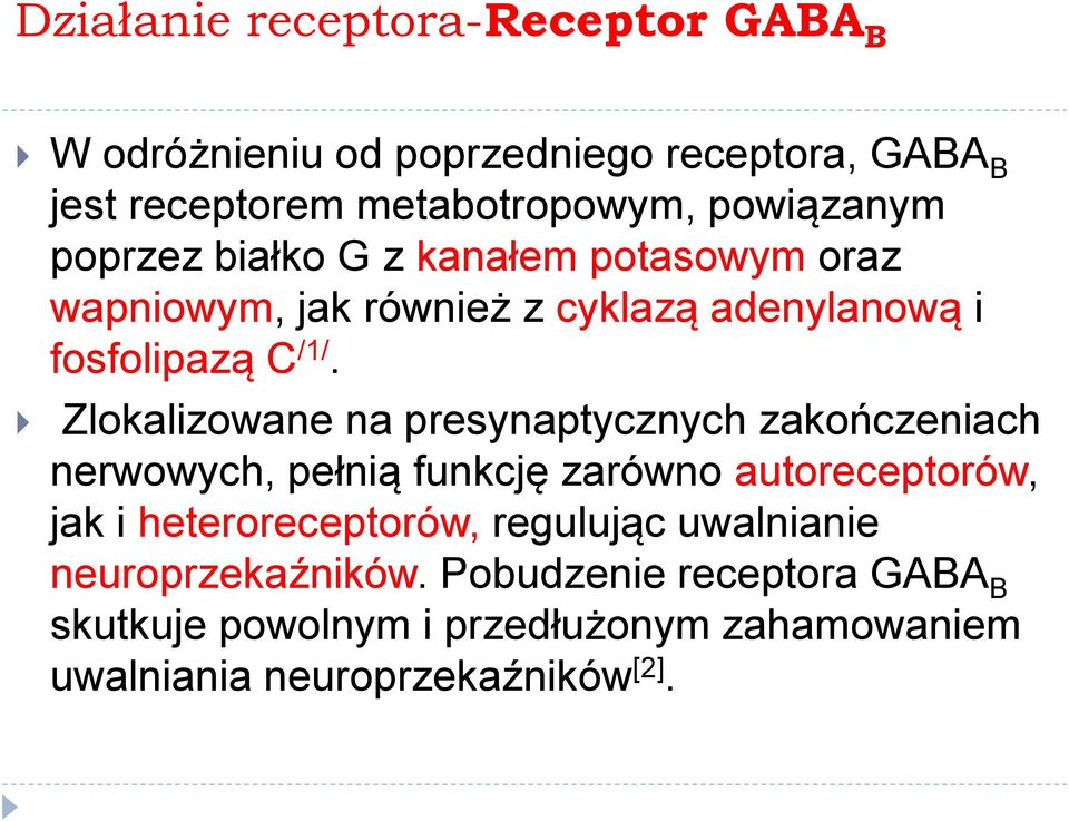 Zlokalizowane na presynaptycznych zakończeniach nerwowych, pełnią funkcję zarówno autoreceptorów, jak i heteroreceptorów,